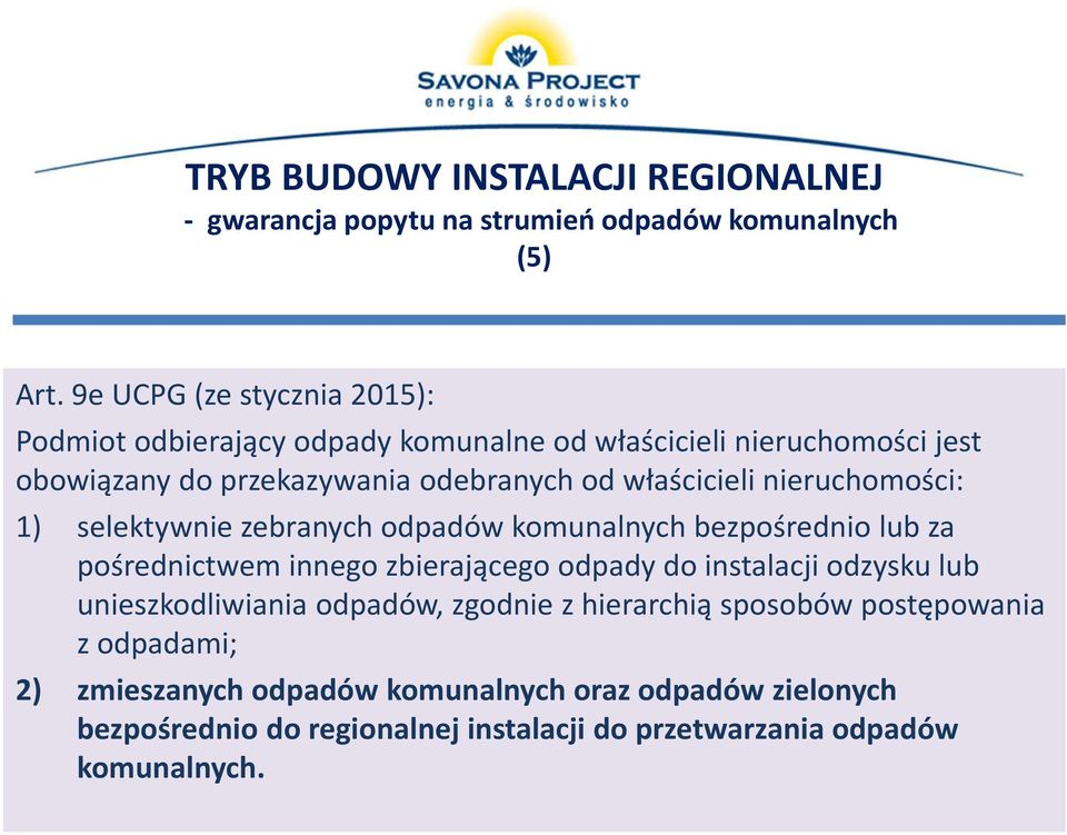 nieruchomości: 1) selektywnie zebranych odpadów komunalnych bezpośrednio lub za pośrednictwem innego zbierającego odpady do instalacji odzysku lub