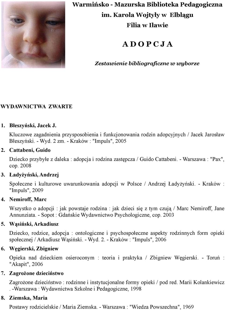 Cattabeni, Guido Dziecko przybyłe z daleka : adopcja i rodzina zastępcza / Guido Cattabeni. - Warszawa : "Pax", cop. 2008 3.