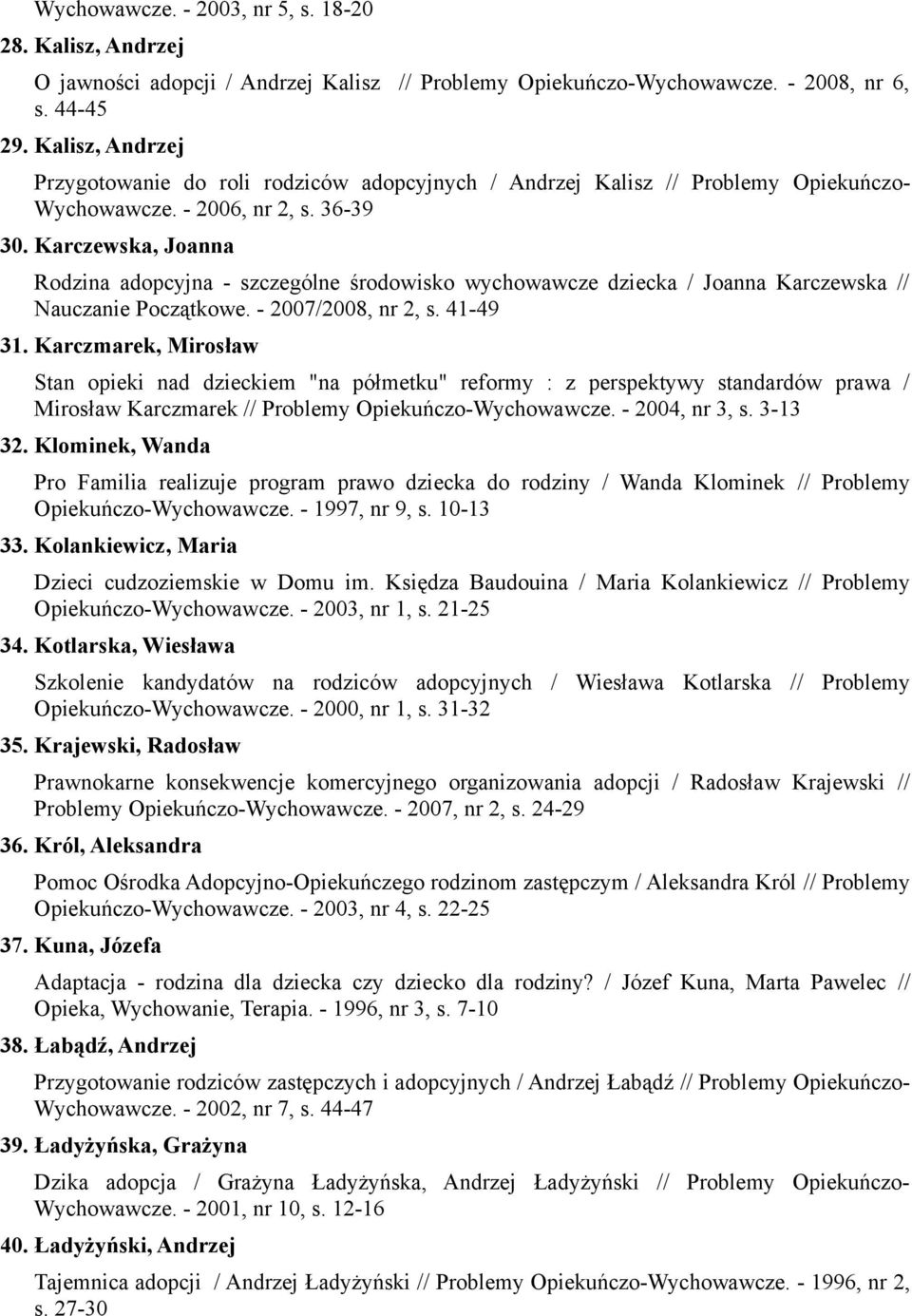 Karczewska, Joanna Rodzina adopcyjna - szczególne środowisko wychowawcze dziecka / Joanna Karczewska // Nauczanie Początkowe. - 2007/2008, nr 2, s. 41-49 31.