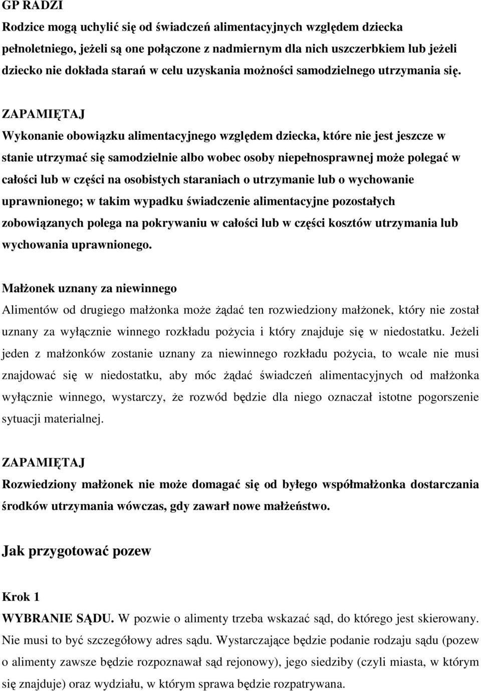 ZAPAMIĘTAJ Wykonanie obowiązku alimentacyjnego względem dziecka, które nie jest jeszcze w stanie utrzymać się samodzielnie albo wobec osoby niepełnosprawnej moŝe polegać w całości lub w części na