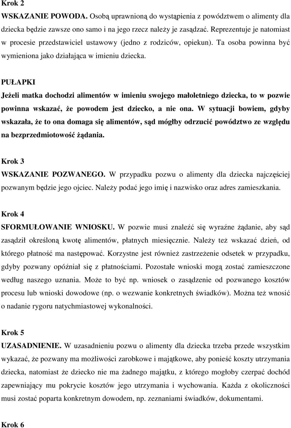 PUŁAPKI JeŜeli matka dochodzi alimentów w imieniu swojego małoletniego dziecka, to w pozwie powinna wskazać, Ŝe powodem jest dziecko, a nie ona.