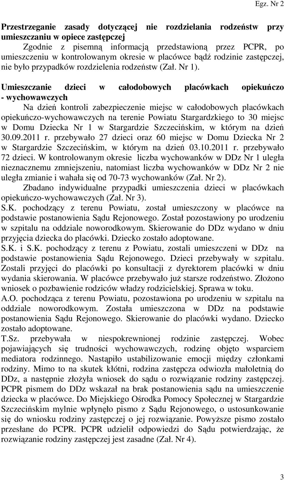 Umieszczanie dzieci w całodobowych placówkach opiekuńczo - wychowawczych Na dzień kontroli zabezpieczenie miejsc w całodobowych placówkach opiekuńczo-wychowawczych na terenie Powiatu Stargardzkiego