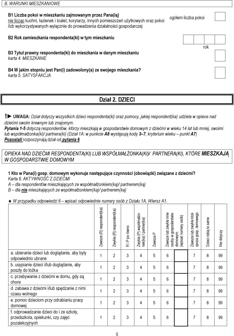 MIESZKANIE B4 W jakim stopniu jest Pan(i) zadowolony(a) ze swojego mieszkania? karta 5. SATYSFAKCJA Dział 2. DZIECI!