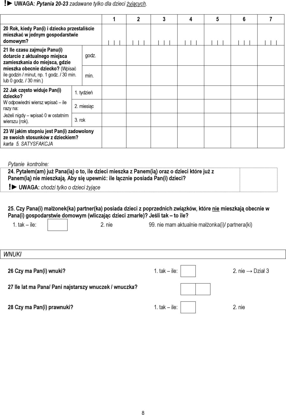 W odpowiedni wiersz wpisać ile razy na: Jeżeli nigdy wpisać 0 w ostatnim wierszu (). 1. tydzień 2. miesiąc 3. 23 W jakim stopniu jest Pan(i) zadowolony ze swoich stosunków z dzieckiem? karta 5.
