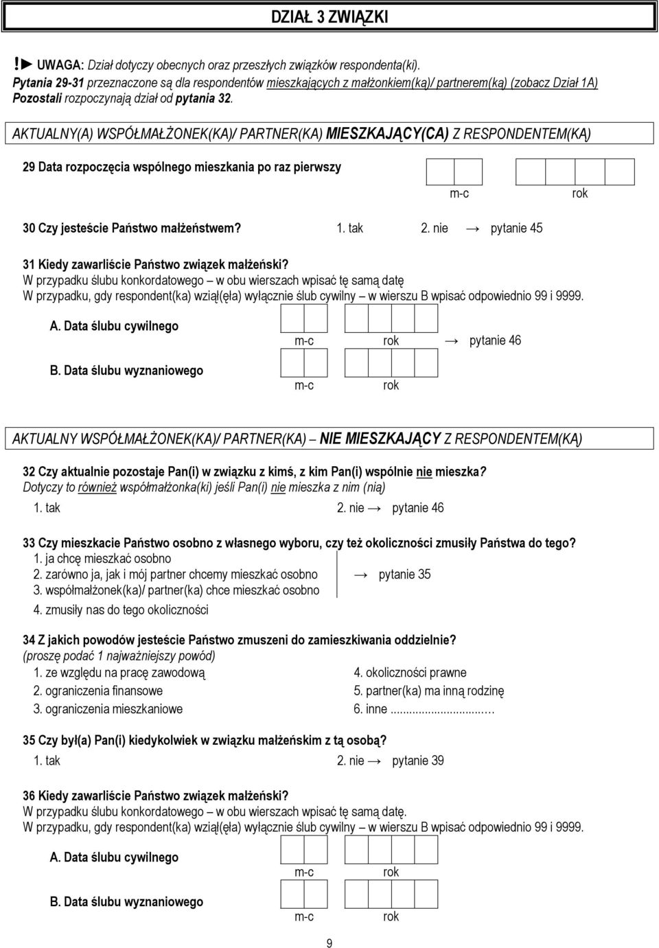 AKTUALNY(A) WSPÓŁMAŁŻONEK(KA)/ PARTNER(KA) MIESZKAJĄCY(CA) Z RESPONDENTEM(KĄ) 29 Data rozpoczęcia wspólnego mieszkania po raz pierwszy 30 Czy jesteście Państwo małżeństwem? 1. tak 2.