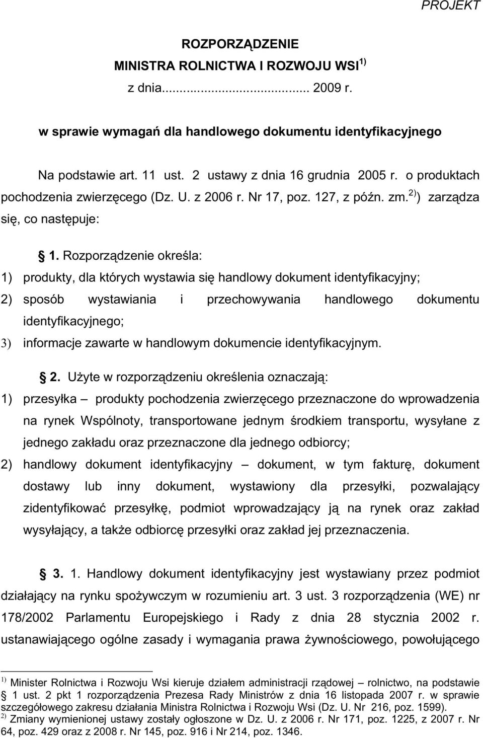 Rozporz dzenie okre la: 1) produkty, dla których wystawia si handlowy dokument identyfikacyjny; 2) sposób wystawiania i przechowywania handlowego dokumentu identyfikacyjnego; 3) informacje zawarte w