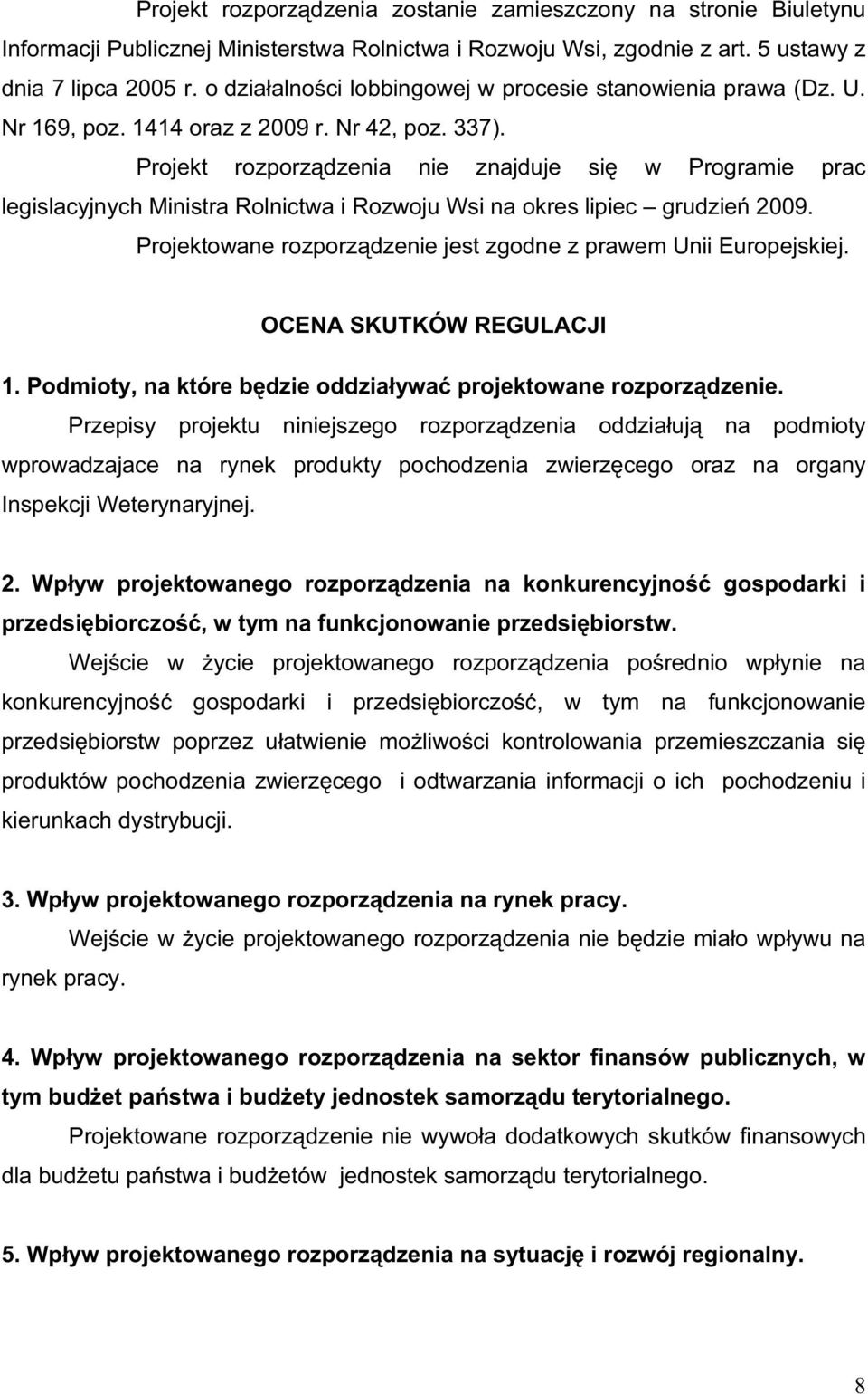 Projekt rozporz dzenia nie znajduje si w Programie prac legislacyjnych Ministra Rolnictwa i Rozwoju Wsi na okres lipiec grudzie 2009.