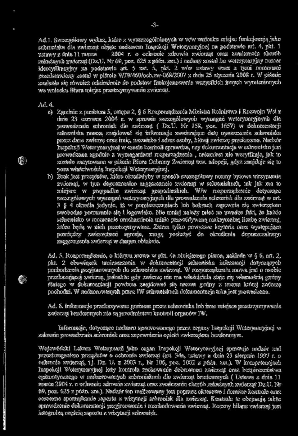 ) i nadany został im weterynaryjny numer identyfikacyjny na podstawie art. 5 ust. 5, pkt. w/w ustawy wraz z tymi numerami przedstawiony został w piśmie WIW460/och.zw-068/007 z dnia 5 stycznia 008 r.