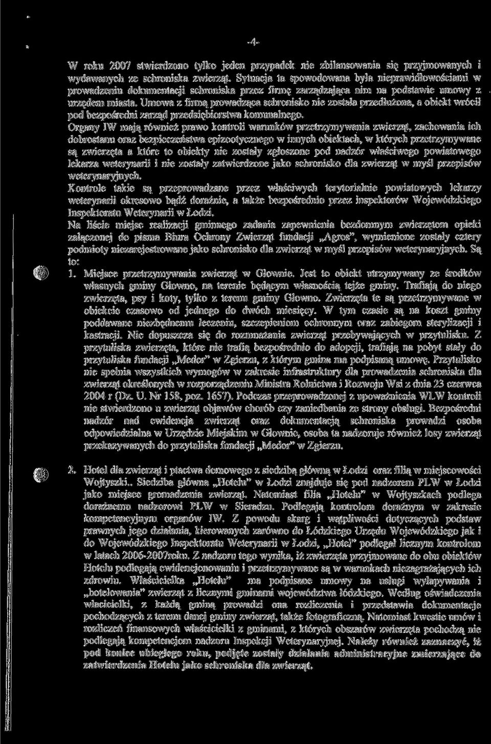 Umowa z firmą prowadząca schronisko nie została przedłużona, a obiekt wrócił pod bezpośredni zarząd przedsiębiorstwa komunalnego.