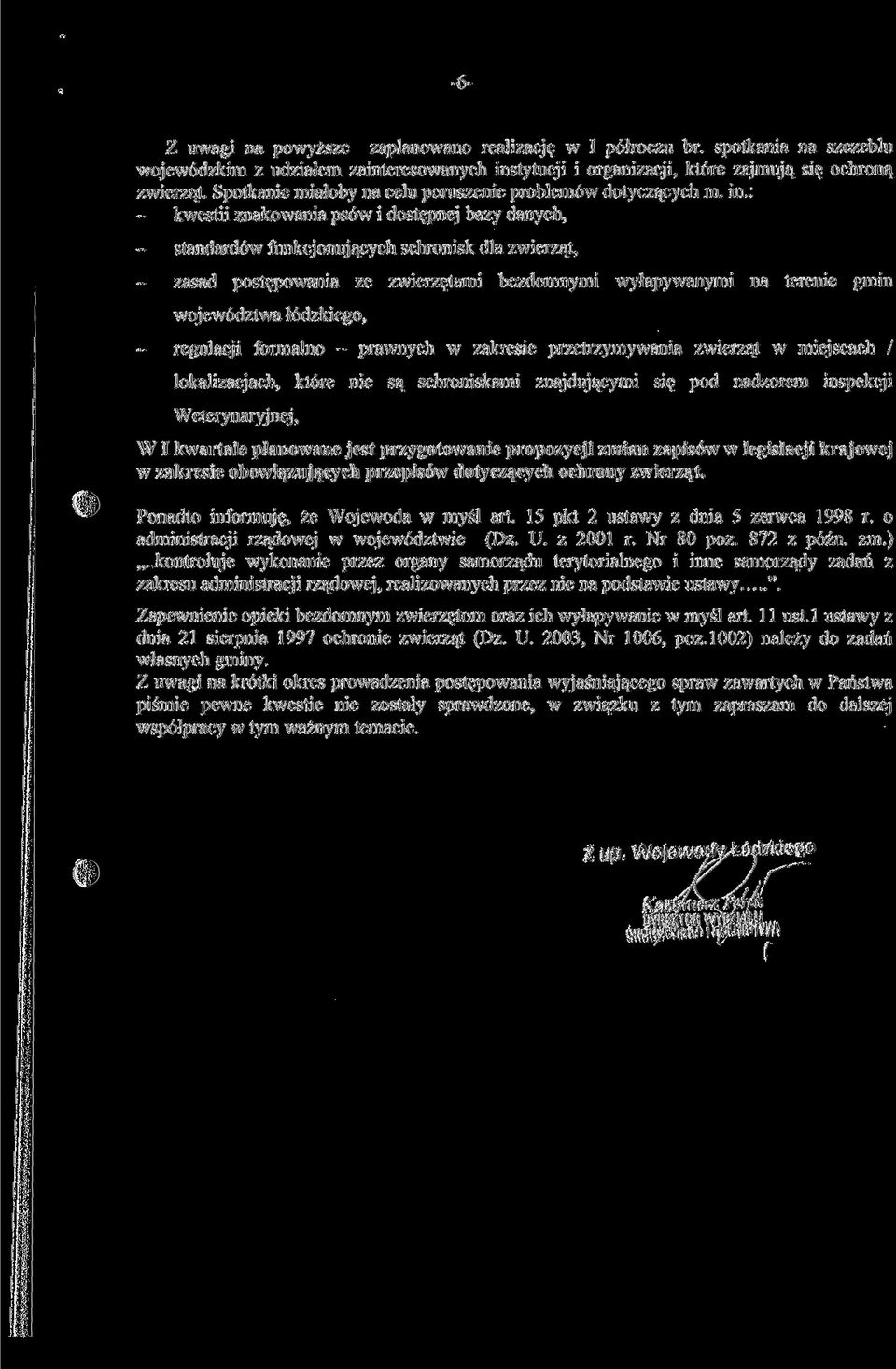 : kwestii znakowania psów i dostępnej bazy danych, standardów funkcjonujących schronisk dla zwierząt, zasad postępowania ze zwierzętami bezdomnymi wyłapywanymi na terenie gmin województwa łódzkiego,