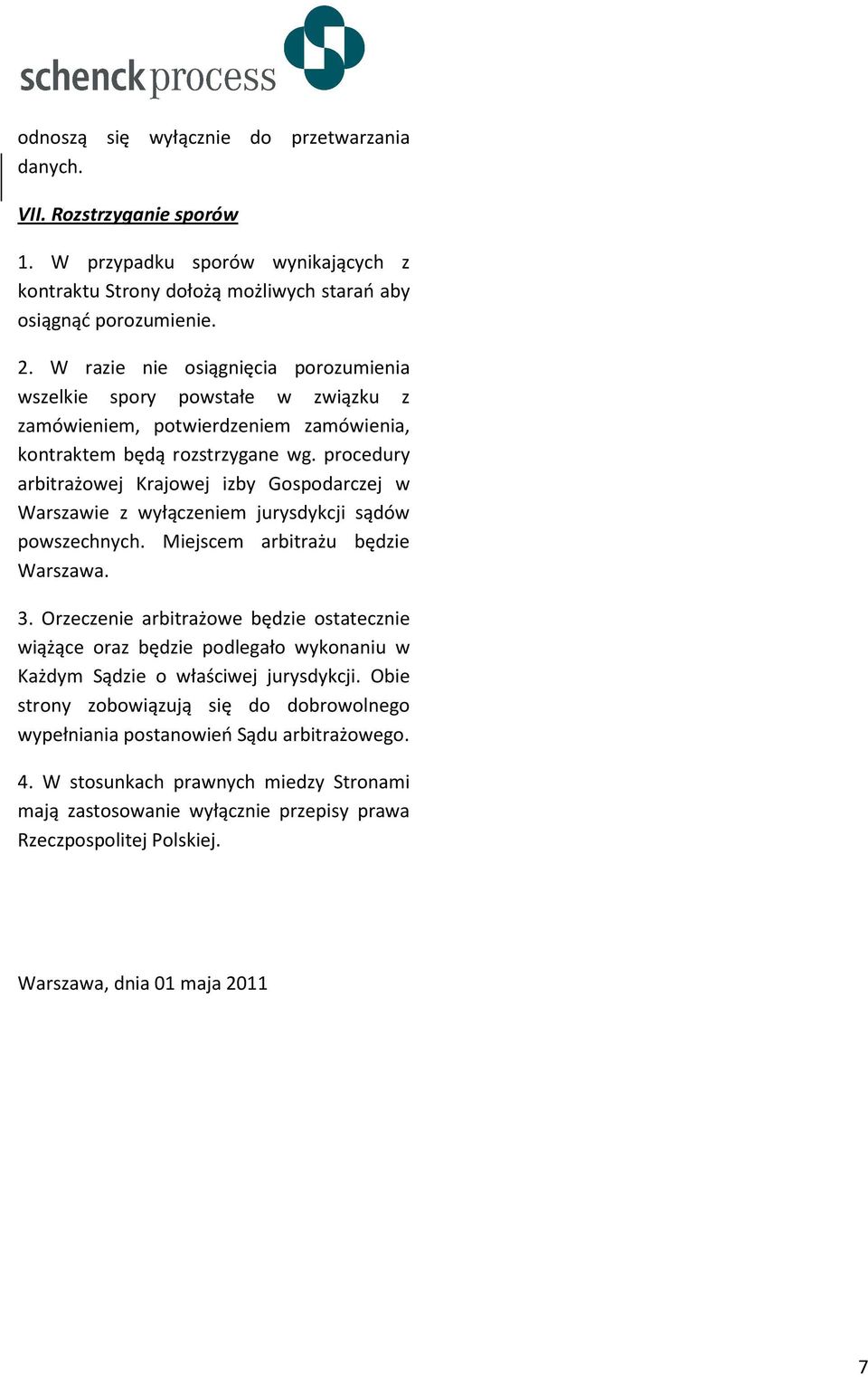 procedury arbitrażowej Krajowej izby Gospodarczej w Warszawie z wyłączeniem jurysdykcji sądów powszechnych. Miejscem arbitrażu będzie Warszawa. 3.