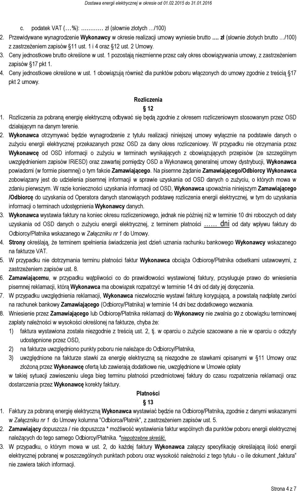 1 obowiązują również dla punktów poboru włączonych do umowy zgodnie z treścią 17 pkt 2 umowy. Rozliczenia 12 1.