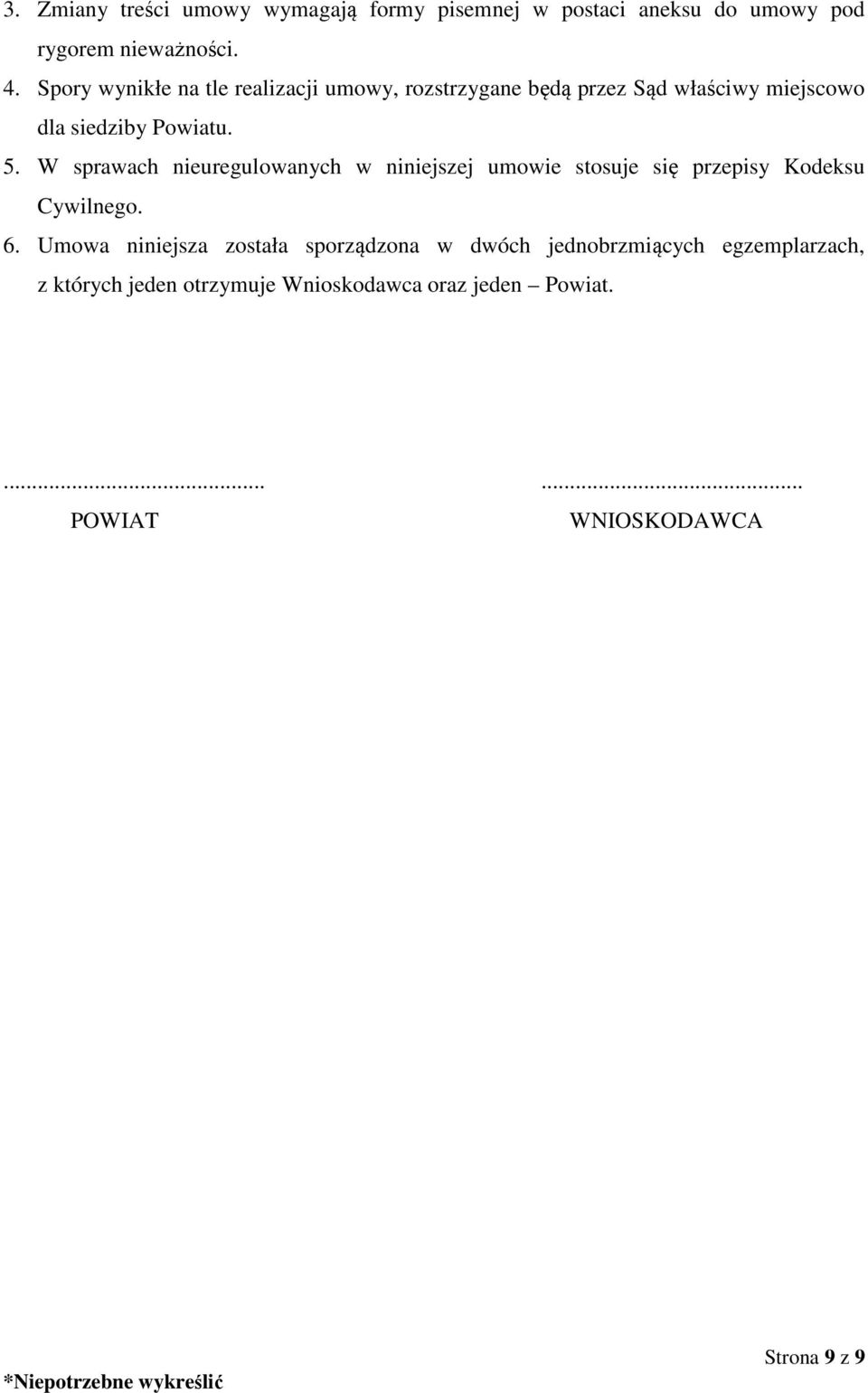 W sprawach nieuregulowanych w niniejszej umowie stosuje się przepisy Kodeksu Cywilnego. 6.