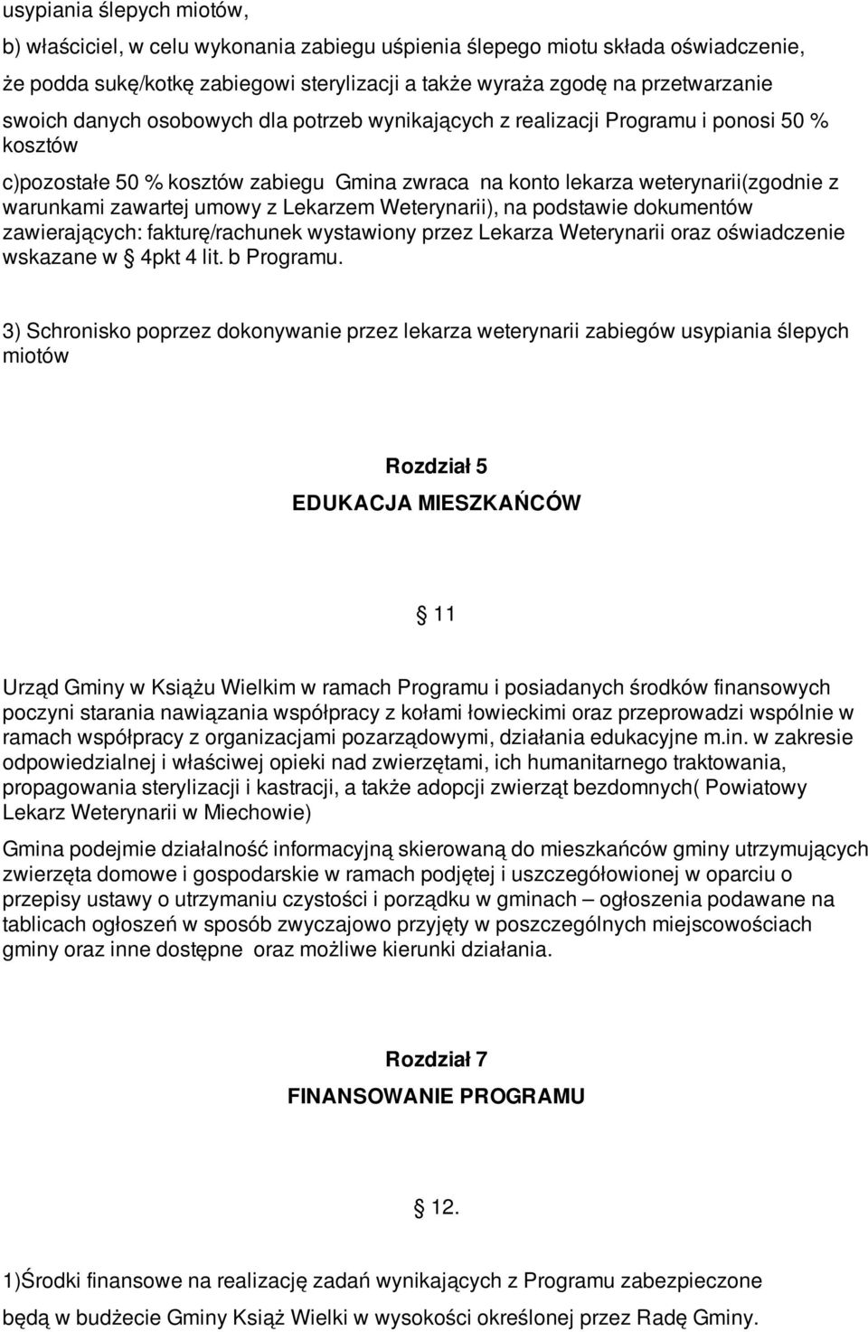 Lekarzem Weterynarii), na podstawie dokumentów zawierających: fakturę/rachunek wystawiony przez Lekarza Weterynarii oraz oświadczenie wskazane w 4pkt 4 lit. b Programu.