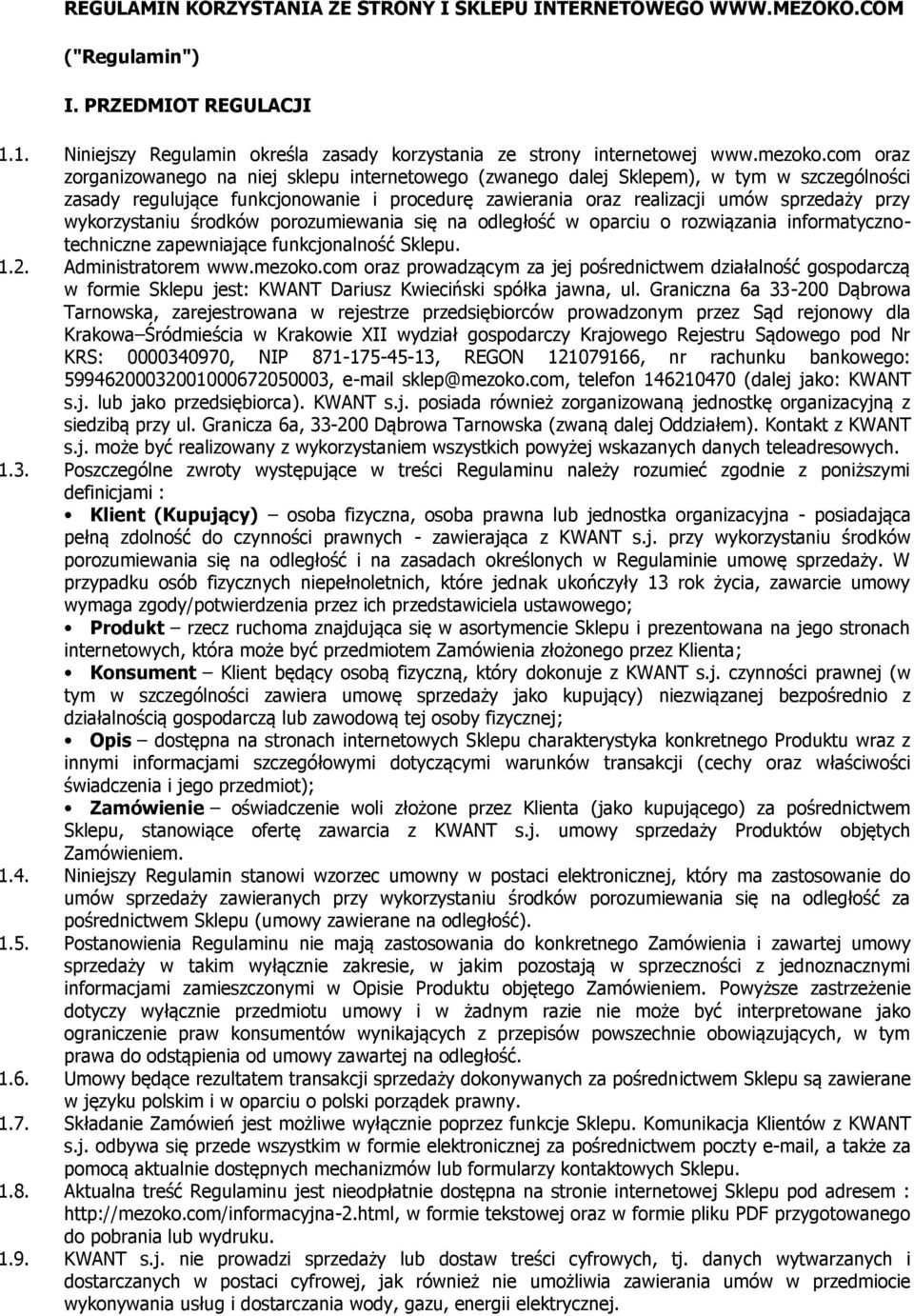 wykorzystaniu środków porozumiewania się na odległość w oparciu o rozwiązania informatycznotechniczne zapewniające funkcjonalność Sklepu. 1.2. Administratorem www.mezoko.