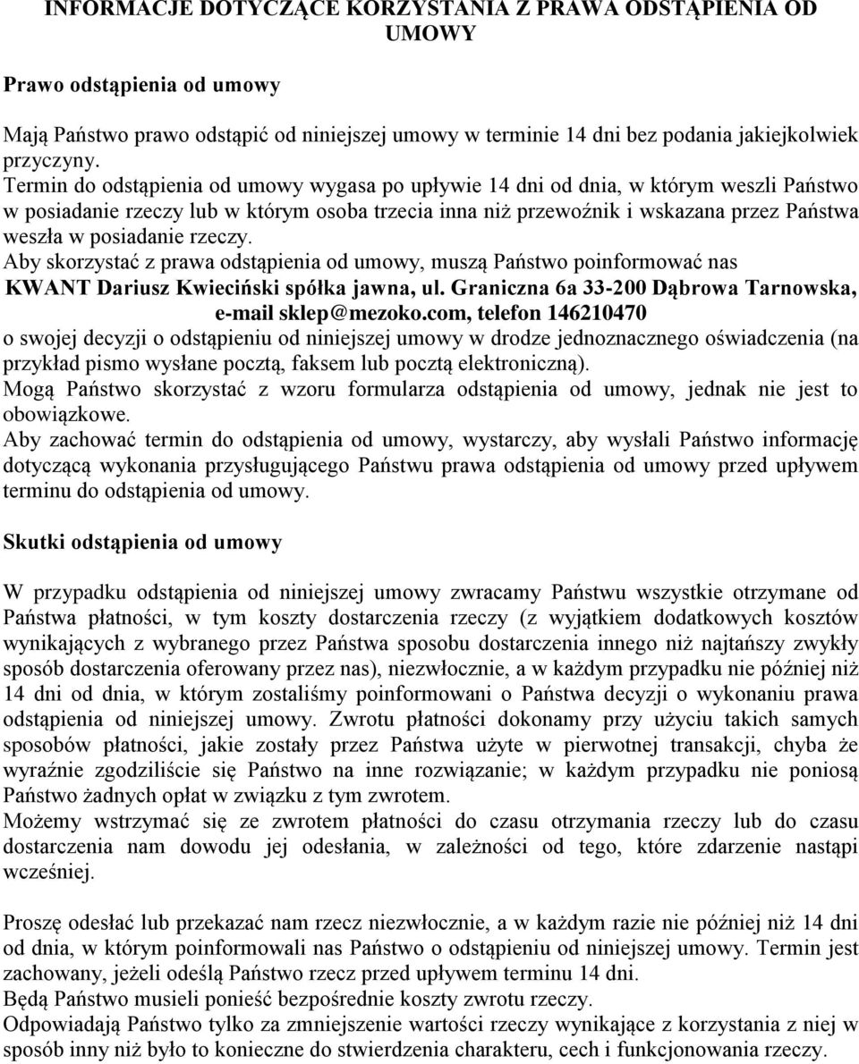 posiadanie rzeczy. Aby skorzystać z prawa odstąpienia od umowy, muszą Państwo poinformować nas KWANT Dariusz Kwieciński spółka jawna, ul. Graniczna 6a 33-200 Dąbrowa Tarnowska, e-mail sklep@mezoko.