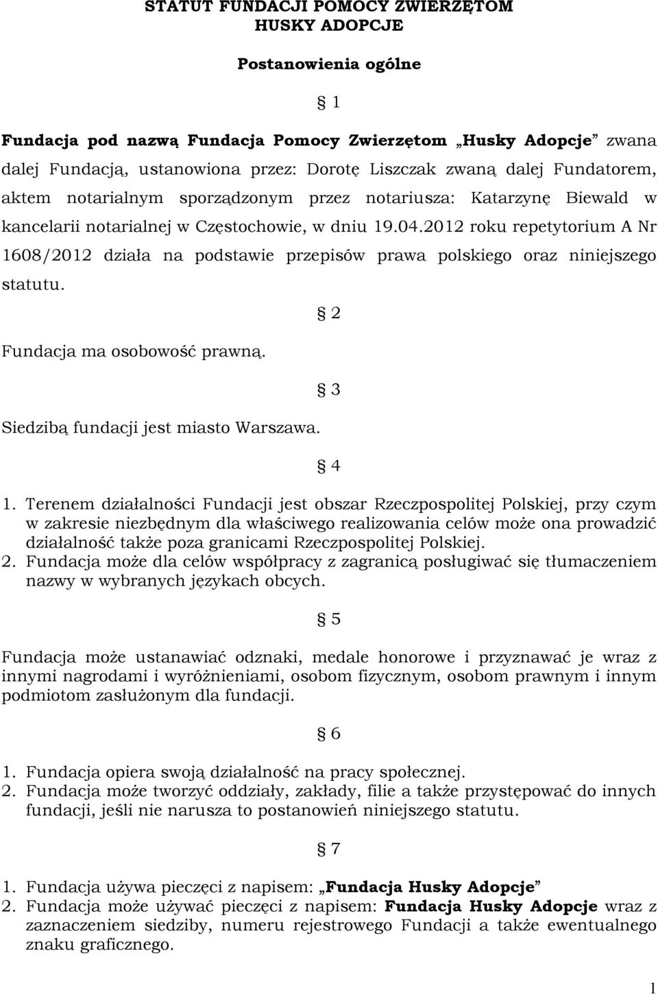 2012 roku repetytorium A Nr 1608/2012 działa na podstawie przepisów prawa polskiego oraz niniejszego statutu. Fundacja ma osobowość prawną. Siedzibą fundacji jest miasto Warszawa. 2 3 4 1.