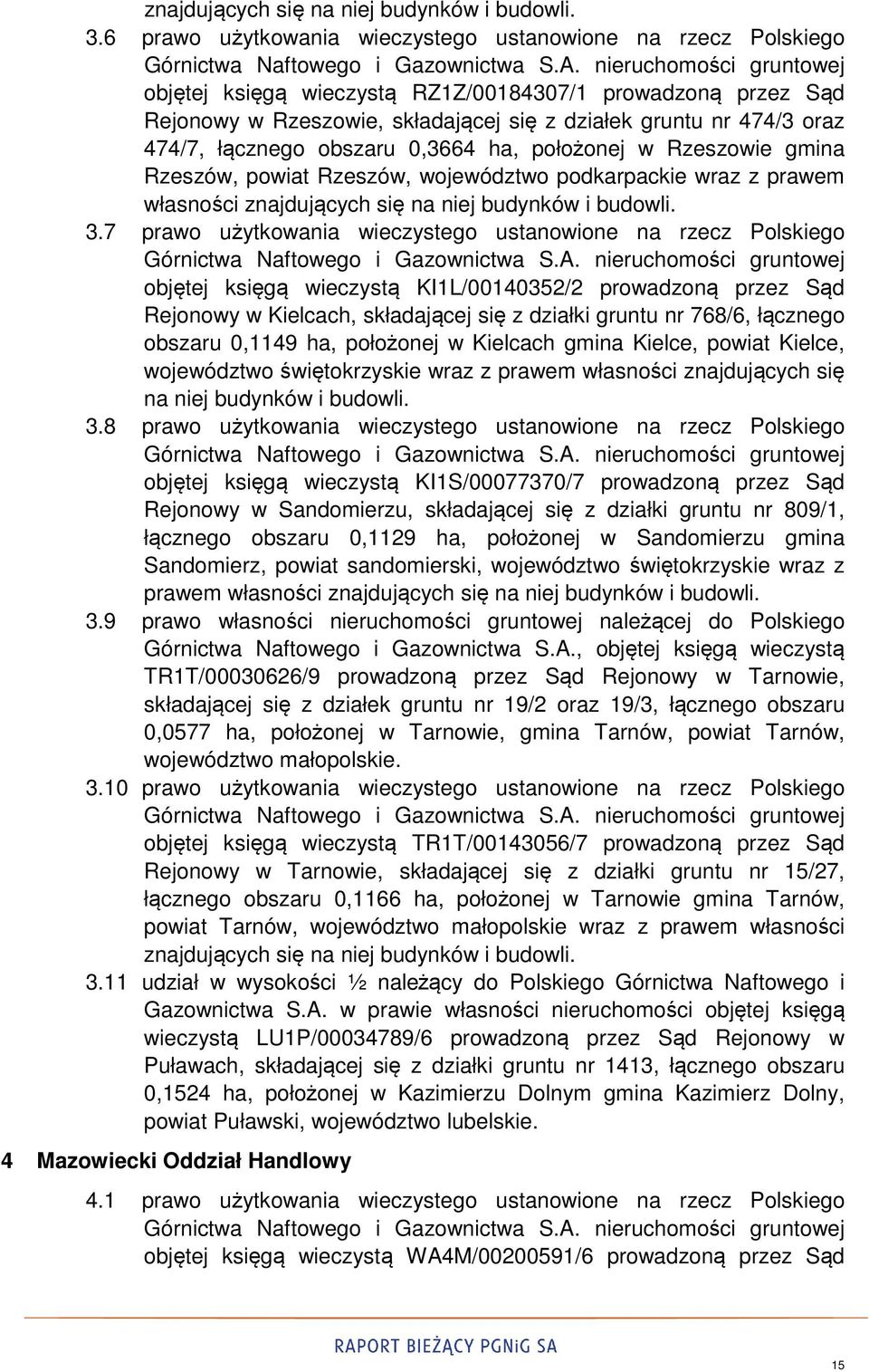 474/7, łącznego obszaru 0,3664 ha, położonej w Rzeszowie gmina Rzeszów, powiat Rzeszów, województwo podkarpackie wraz z prawem własności 7 prawo użytkowania wieczystego ustanowione na rzecz Polskiego