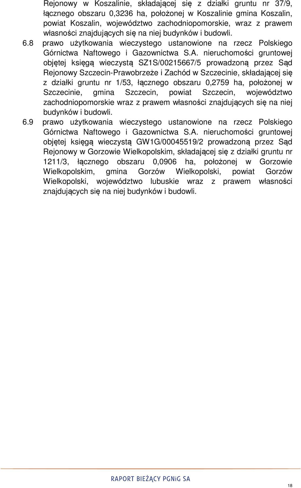 8 prawo użytkowania wieczystego ustanowione na rzecz Polskiego objętej księgą wieczystą SZ1S/00215667/5 prowadzoną przez Sąd Rejonowy Szczecin-Prawobrzeże i Zachód w Szczecinie, składającej się z