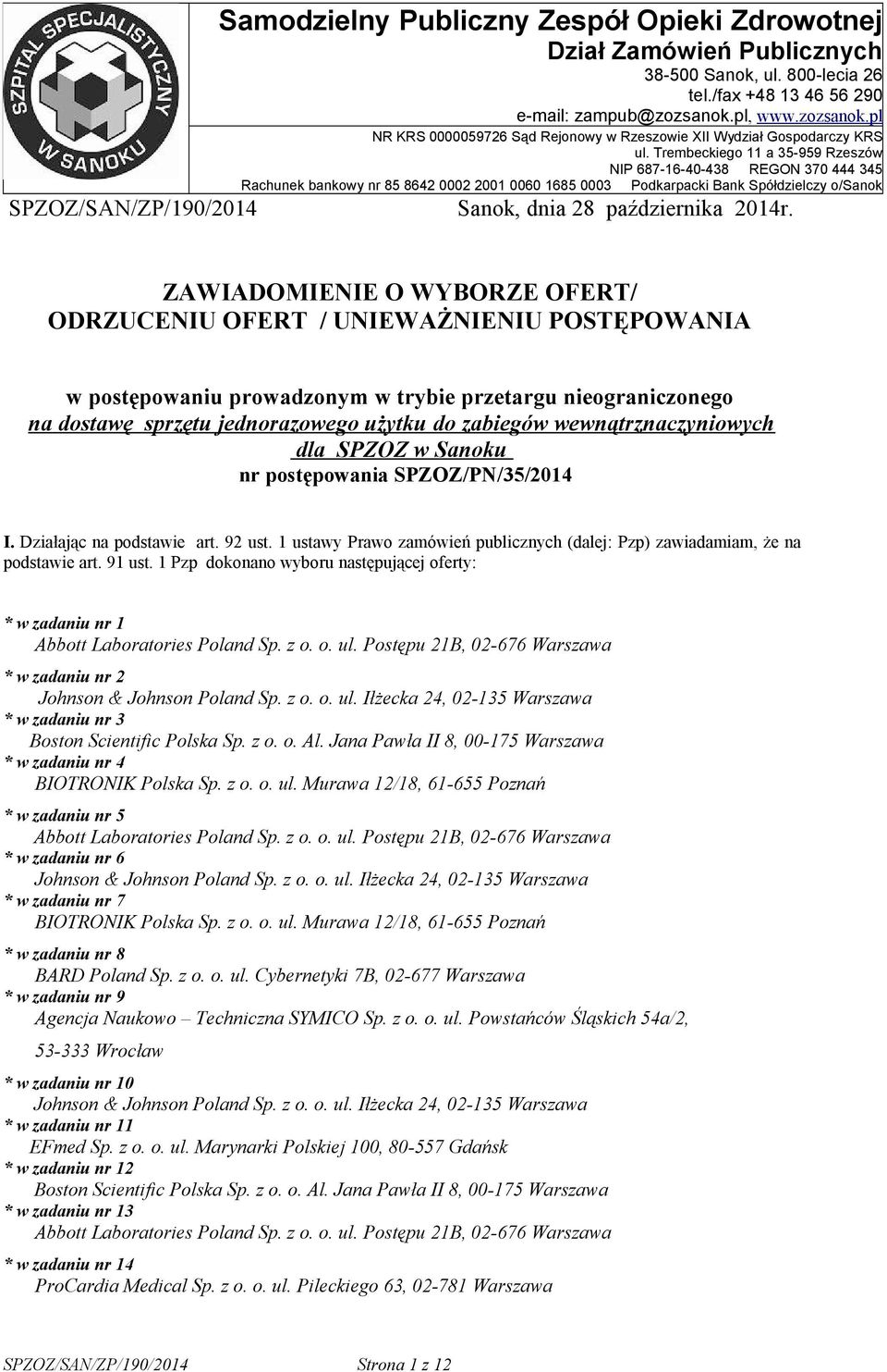 Trembeckiego 11 a 35-959 Rzeszów NIP 687-16-40-438 REGON 370 444 345 Rachunek bankowy nr 85 8642 0002 2001 0060 1685 0003 Podkarpacki Bank Spółdzielczy o/sanok SPZOZ/SAN/ZP/190/2014 Sanok, dnia 28