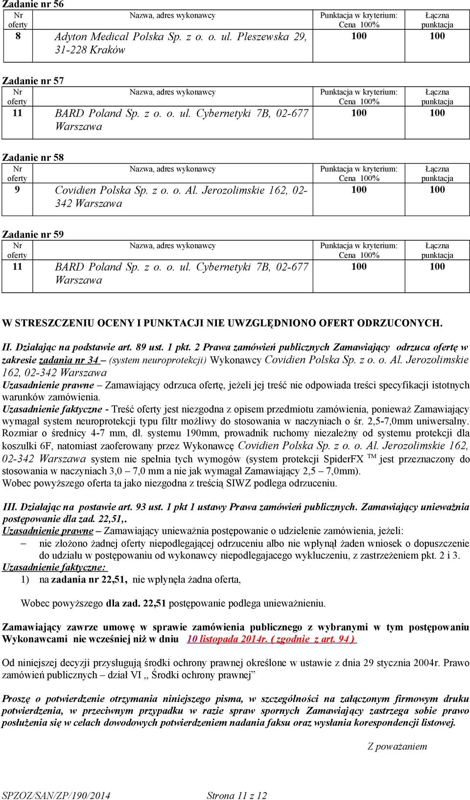 89 ust. 1 pkt. 2 Prawa zamówień publicznych Zamawiający odrzuca ofertę w zakresie zadania nr 34 (system neuroprotekcji) Wykonawcy Covidien Polska Sp. z o. o. Al.