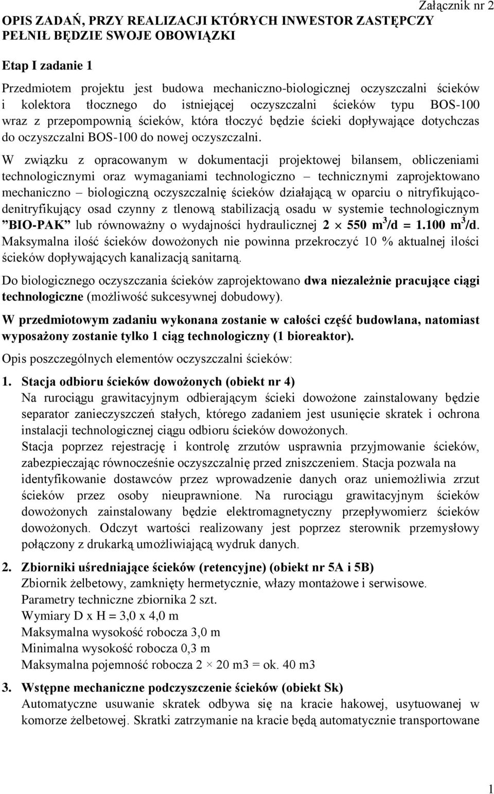 W związku z opracowanym w dokumentacji projektowej bilansem, obliczeniami technologicznymi oraz wymaganiami technologiczno technicznymi zaprojektowano mechaniczno biologiczną oczyszczalnię ścieków