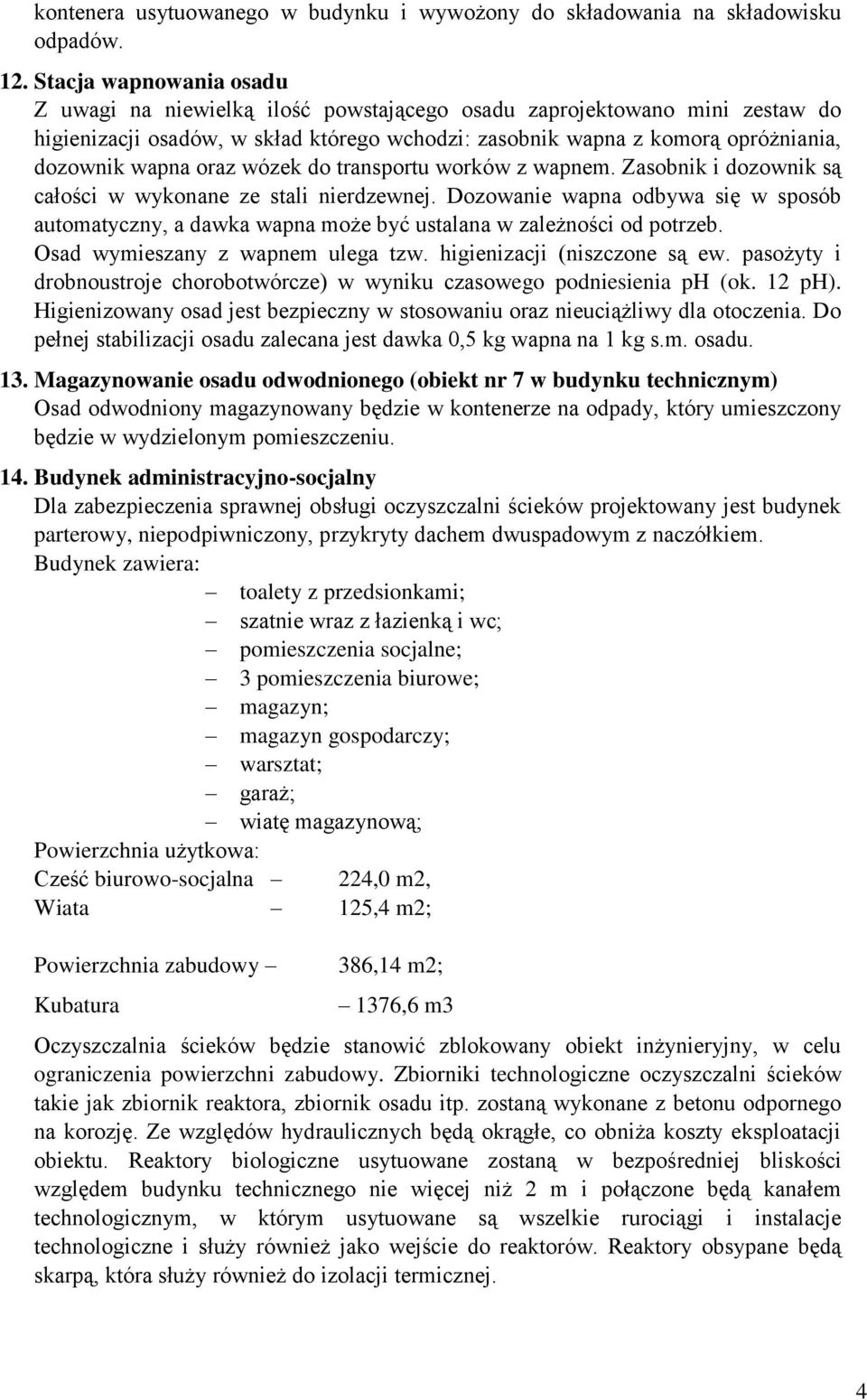 oraz wózek do transportu worków z wapnem. Zasobnik i dozownik są całości w wykonane ze stali nierdzewnej.