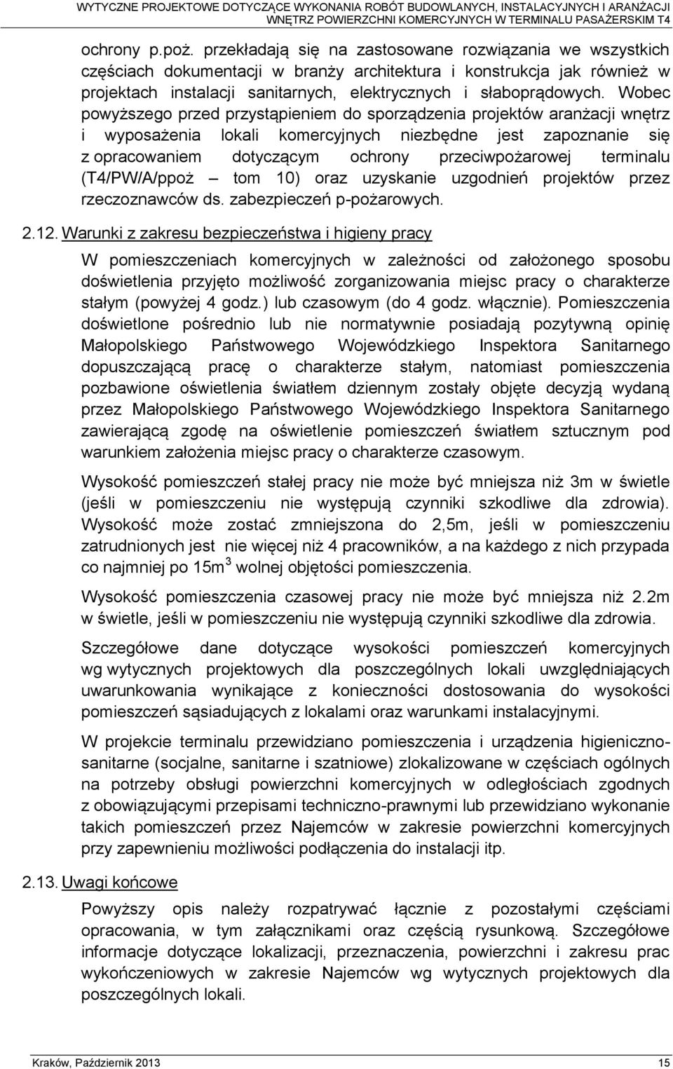 Wobec powyższego przed przystąpieniem do sporządzenia projektów aranżacji wnętrz i wyposażenia lokali komercyjnych niezbędne jest zapoznanie się z opracowaniem dotyczącym ochrony przeciwpożarowej