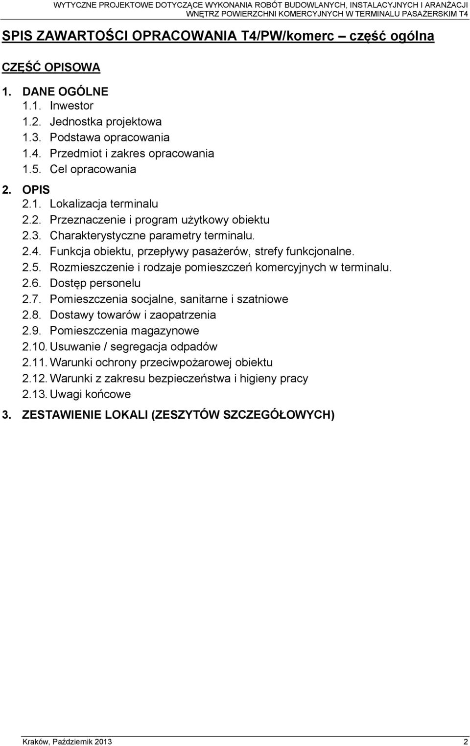 Funkcja obiektu, przepływy pasażerów, strefy funkcjonalne. 2.5. Rozmieszczenie i rodzaje pomieszczeń komercyjnych w terminalu. 2.6. Dostęp personelu 2.7.