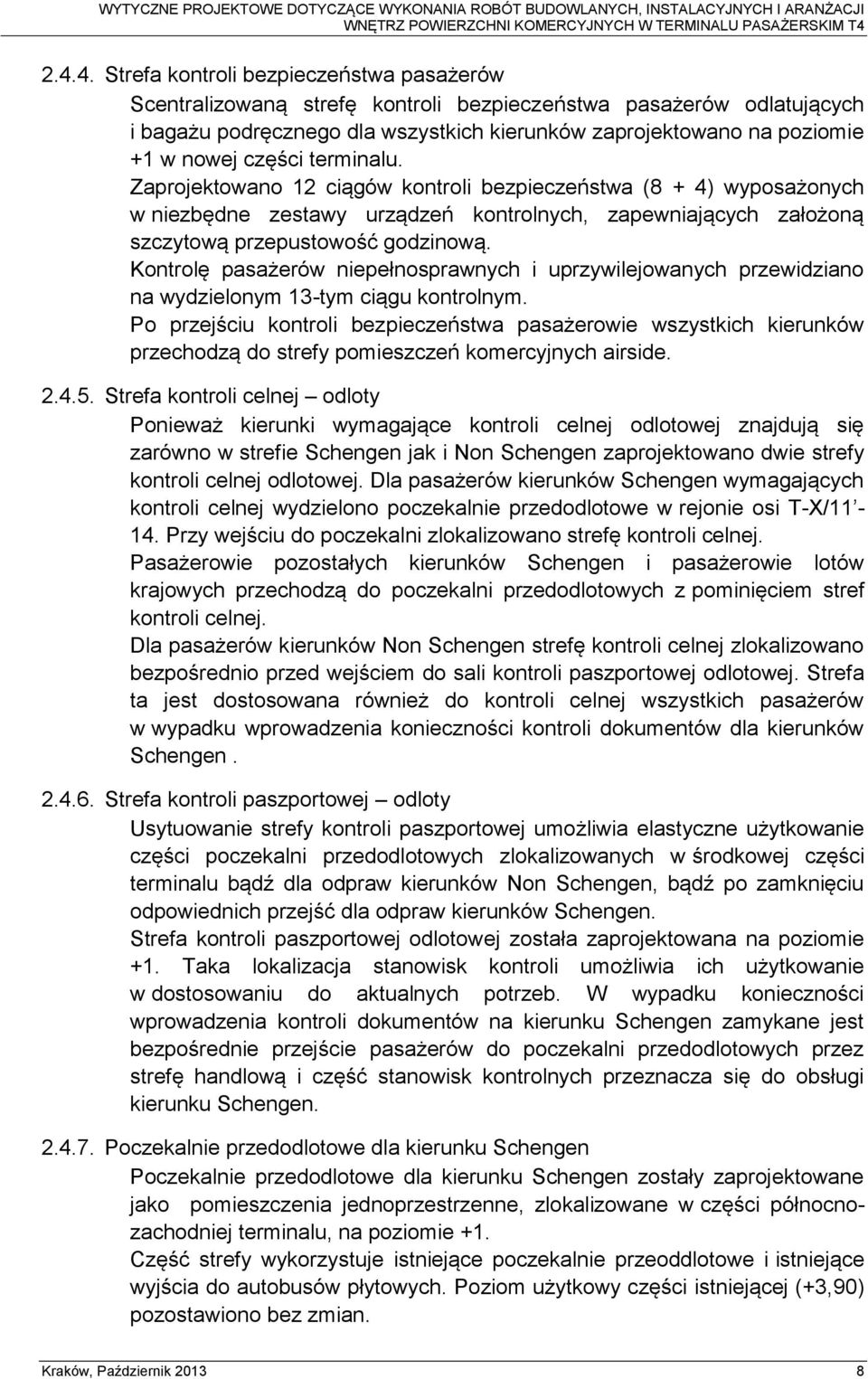 Kontrolę pasażerów niepełnosprawnych i uprzywilejowanych przewidziano na wydzielonym 13-tym ciągu kontrolnym.