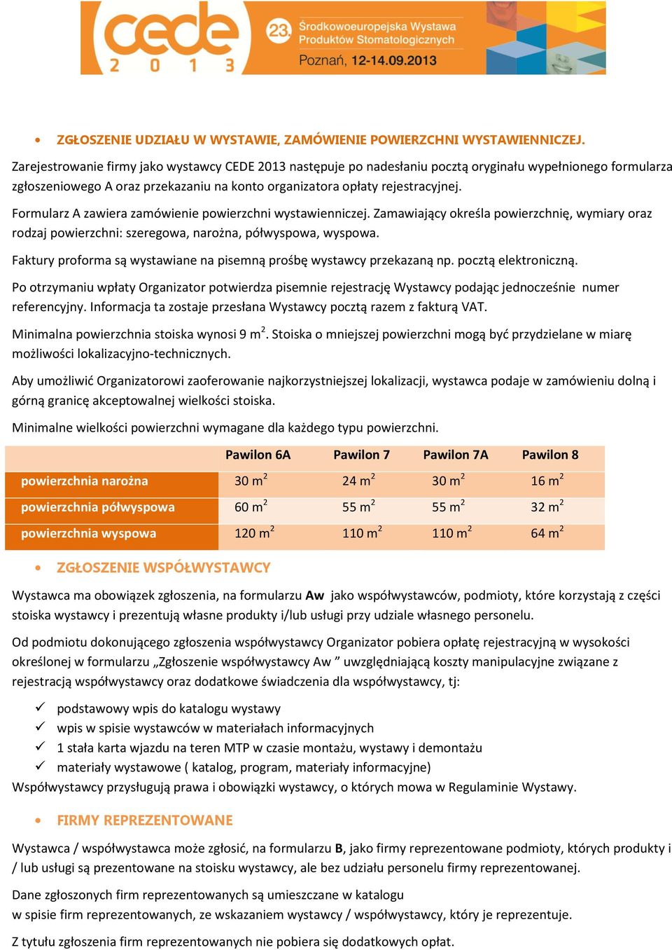 Formularz A zawiera zamówienie powierzchni wystawienniczej. Zamawiający określa powierzchnię, wymiary oraz rodzaj powierzchni: szeregowa, narożna, półwyspowa, wyspowa.