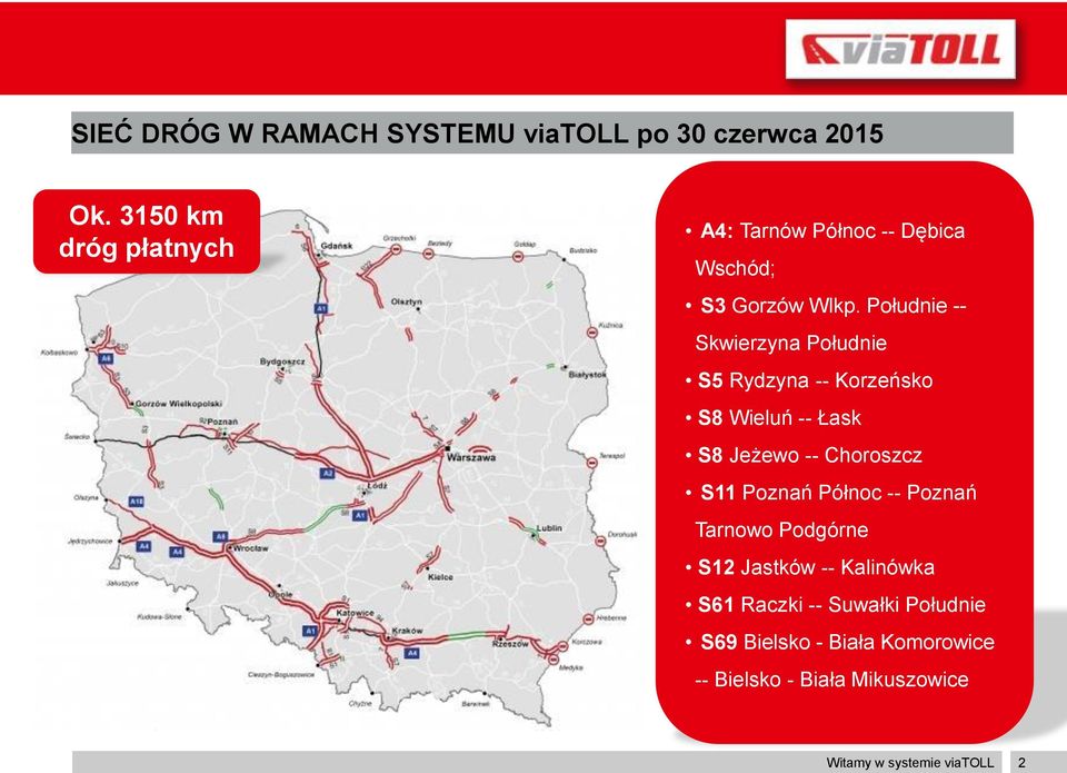 Południe -- Skwierzyna Południe S5 Rydzyna -- Korzeńsko S8 Wieluń -- Łask S8 Jeżewo -- Choroszcz S11