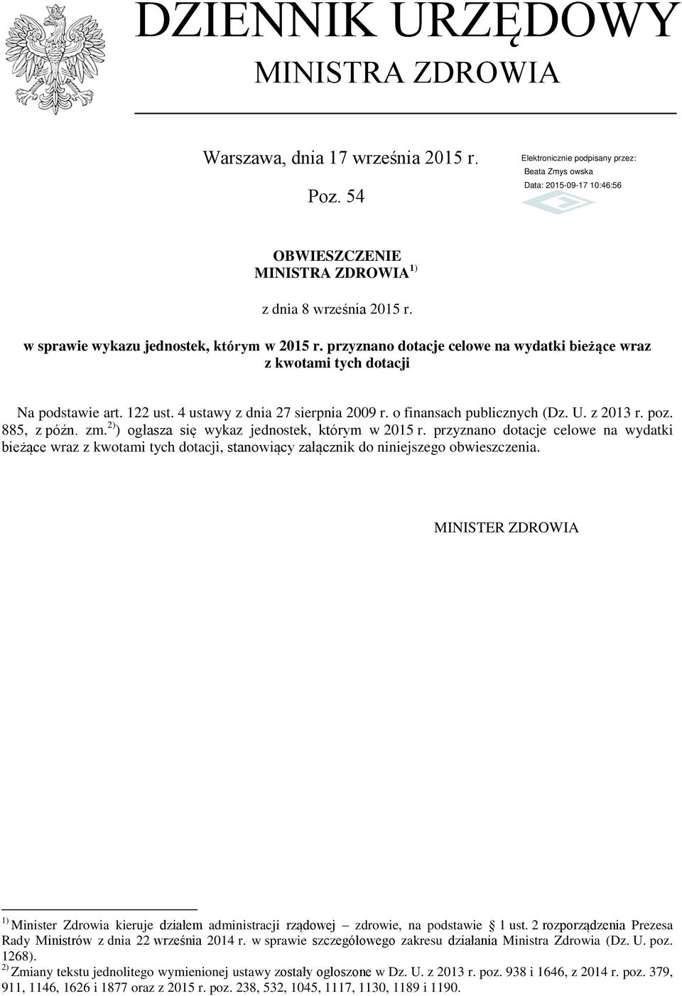 2) ) ogłasza się wykaz jednostek, którym w 2015 r. przyznano dotacje celowe na wydatki bieżące wraz z kwotami tych dotacji, stanowiący załącznik do niniejszego obwieszczenia.