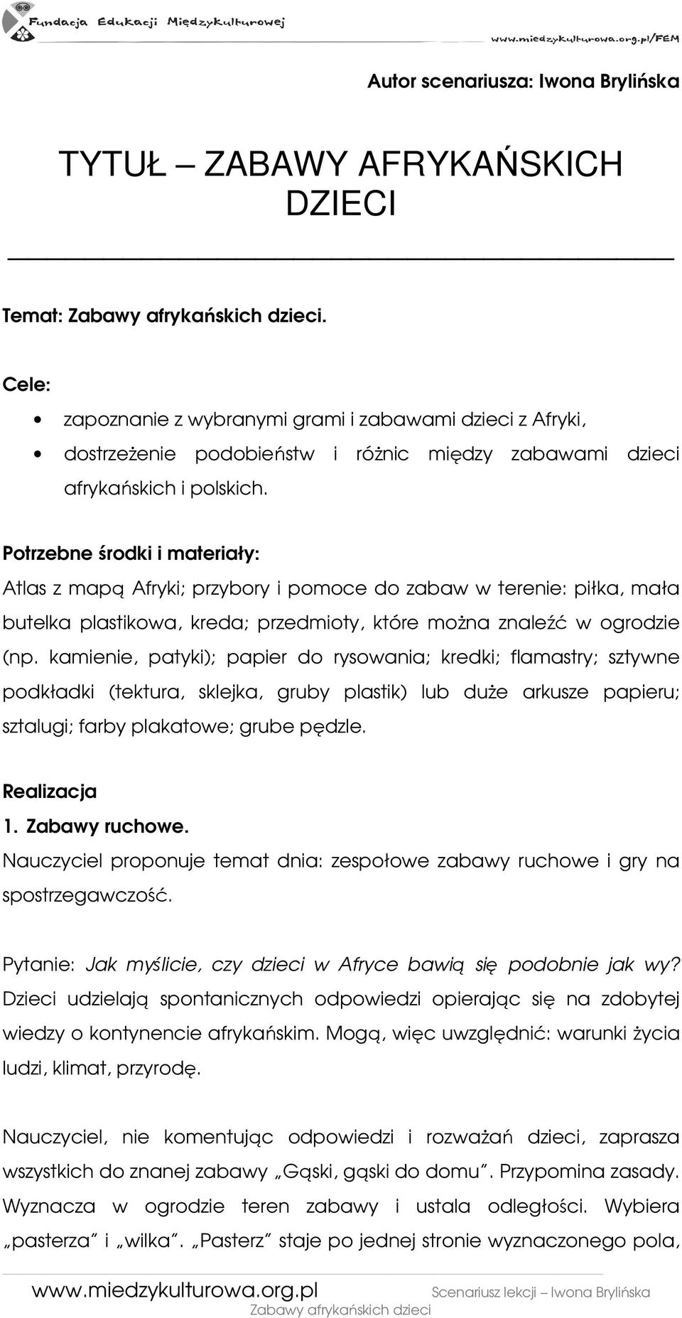 Potrzebne środki i materiały: Atlas z mapą Afryki; przybory i pomoce do zabaw w terenie: piłka, mała butelka plastikowa, kreda; przedmioty, które moŝna znaleźć w ogrodzie (np.