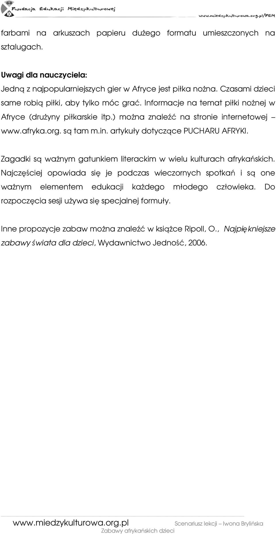 in. artykuły dotyczące PUCHARU AFRYKI. Zagadki są waŝnym gatunkiem literackim w wielu kulturach afrykańskich.