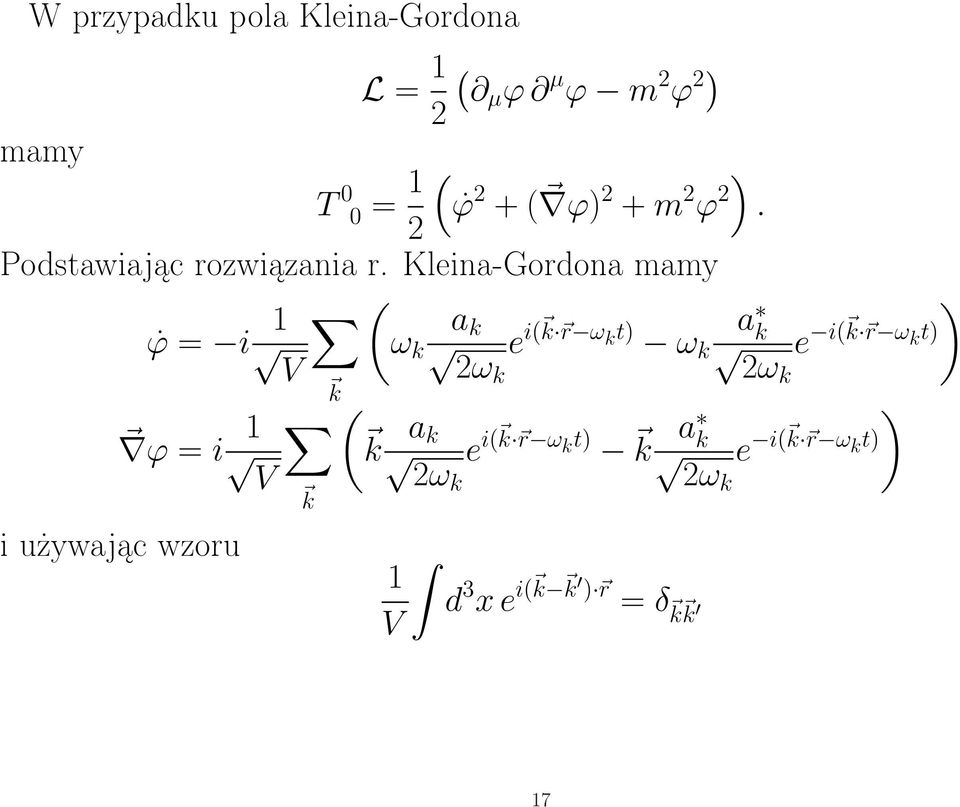 Kleina-Gordona mamy ϕ = i 1 ( a k e i( k r ω k t) a ) k ω k e i( k r ω k t) V 2ωk 2ωk