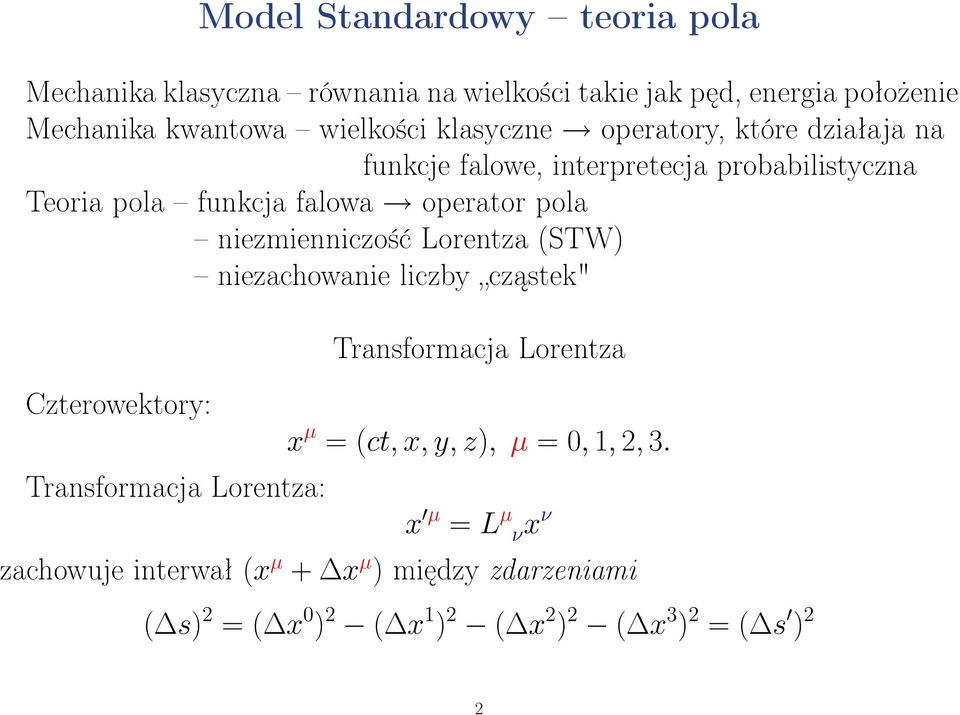 niezmienniczość Lorentza (STW) niezachowanie liczby cząstek" Czterowektory: Transformacja Lorentza: Transformacja Lorentza x µ = (ct, x,