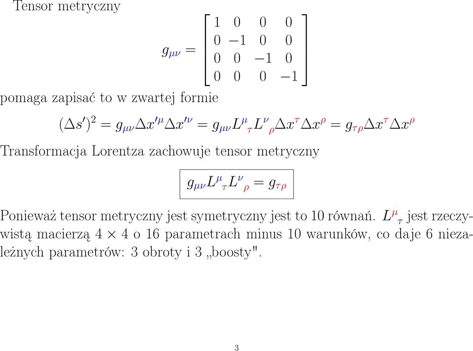 µν L µ τl ν ρ = g τρ Ponieważ tensor metryczny jest symetryczny jest to 10 równań.