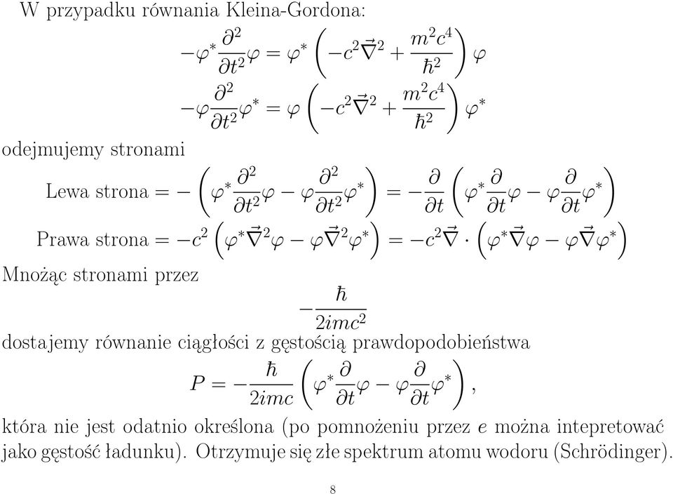 stronami przez 2imc 2 dostajemy równanie ciągłości z gęstością prawdopodobieństwa P = (ϕ t 2imc ϕ ϕ t ) ϕ, która nie jest