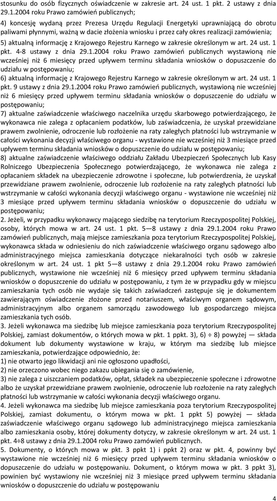 2004 roku Prawo zamówień publicznych; 4) koncesję wydaną przez Prezesa Urzędu Regulacji Energetyki uprawniającą do obrotu paliwami płynnymi, ważną w dacie złożenia wniosku i przez cały okres