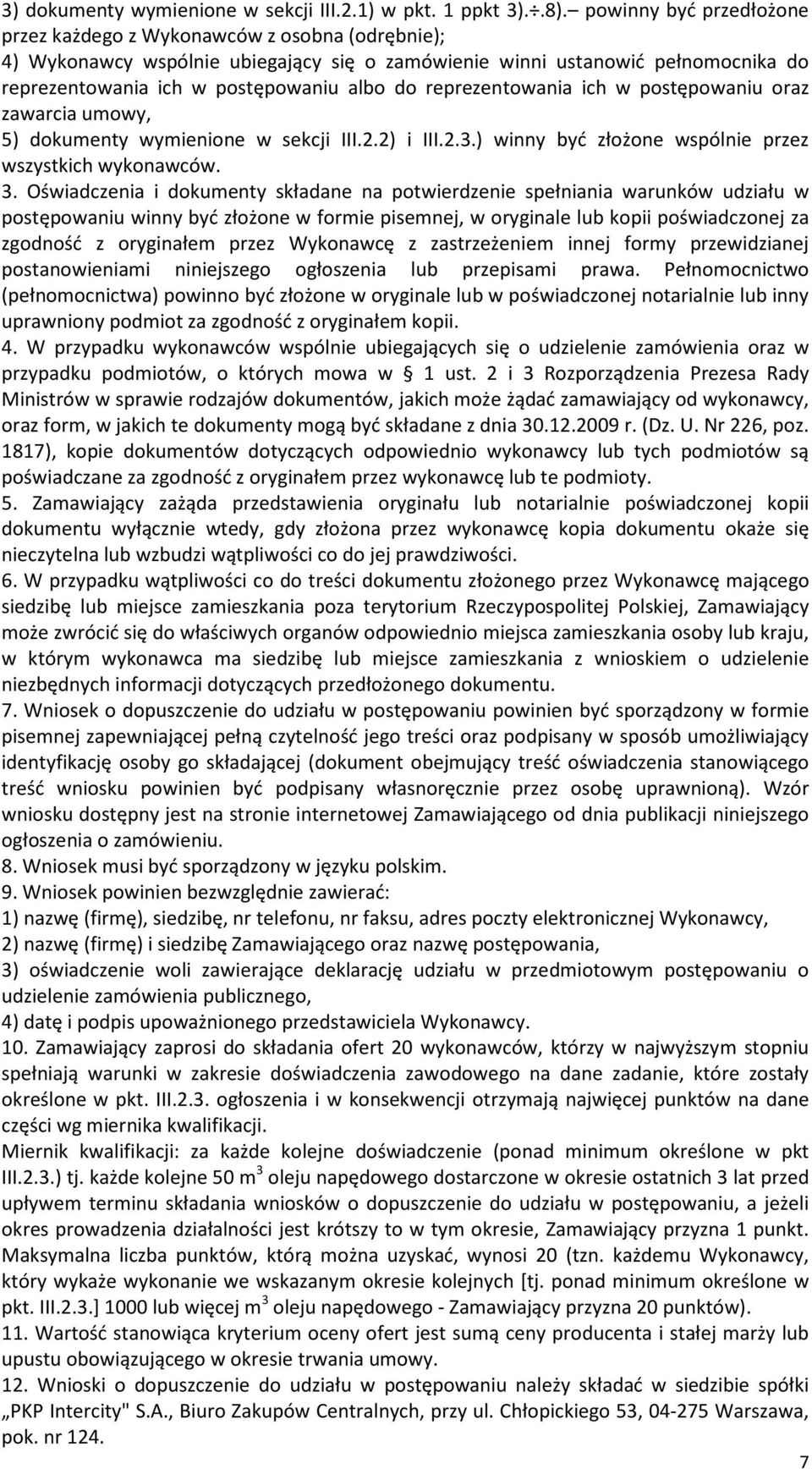 reprezentowania ich w postępowaniu oraz zawarcia umowy, 5) dokumenty wymienione w sekcji III.2.2) i III.2.3.) winny być złożone wspólnie przez wszystkich wykonawców. 3.