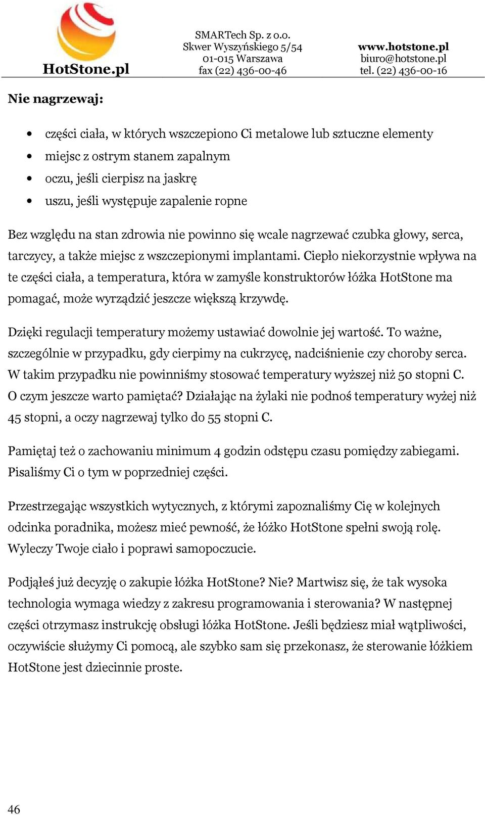 Ciepło niekorzystnie wpływa na te części ciała, a temperatura, która w zamyśle konstruktorów łóżka HotStone ma pomagać, może wyrządzić jeszcze większą krzywdę.