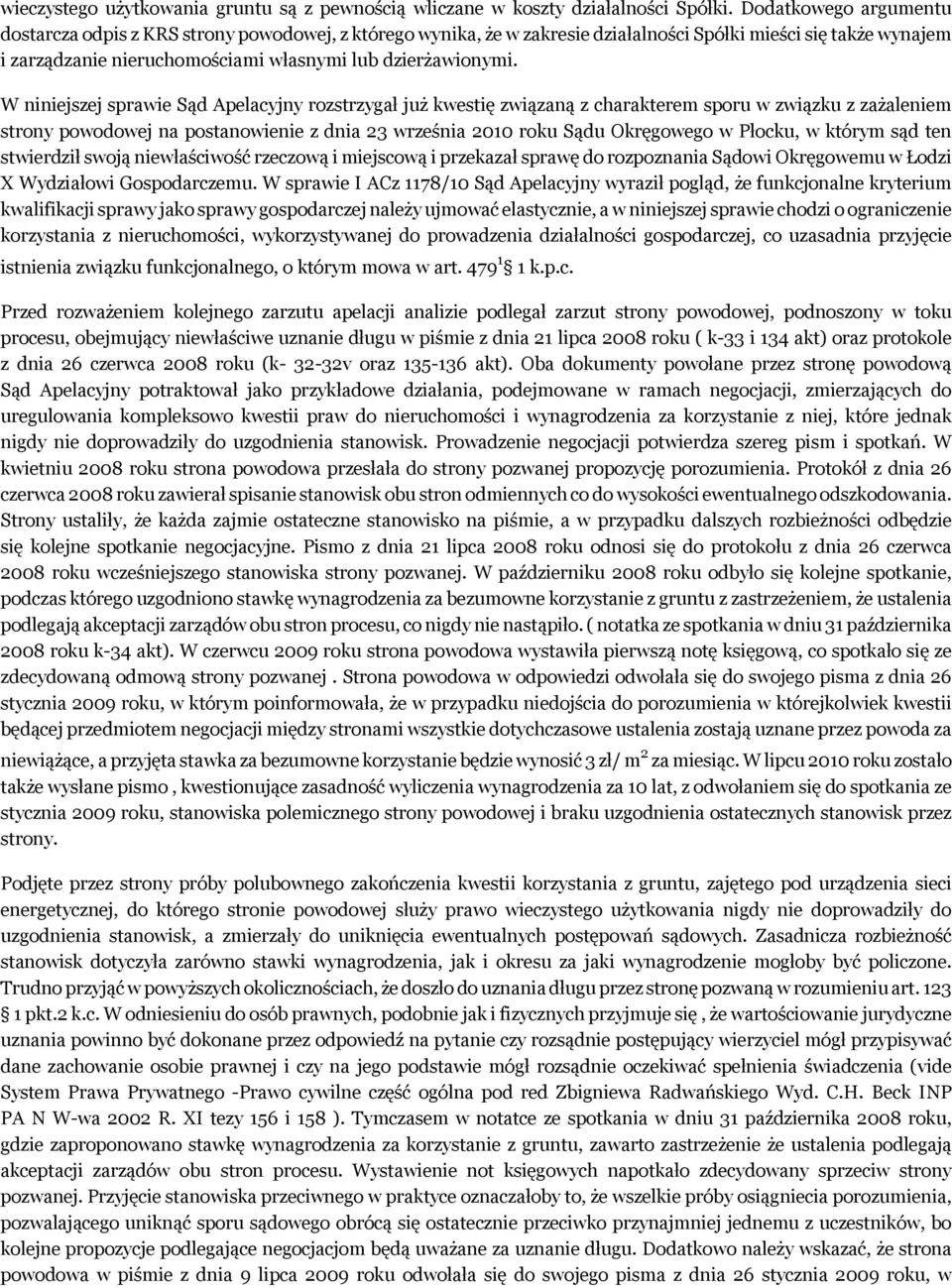 W niniejszej sprawie Sąd Apelacyjny rozstrzygał już kwestię związaną z charakterem sporu w związku z zażaleniem strony powodowej na postanowienie z dnia 23 września 2010 roku Sądu Okręgowego w