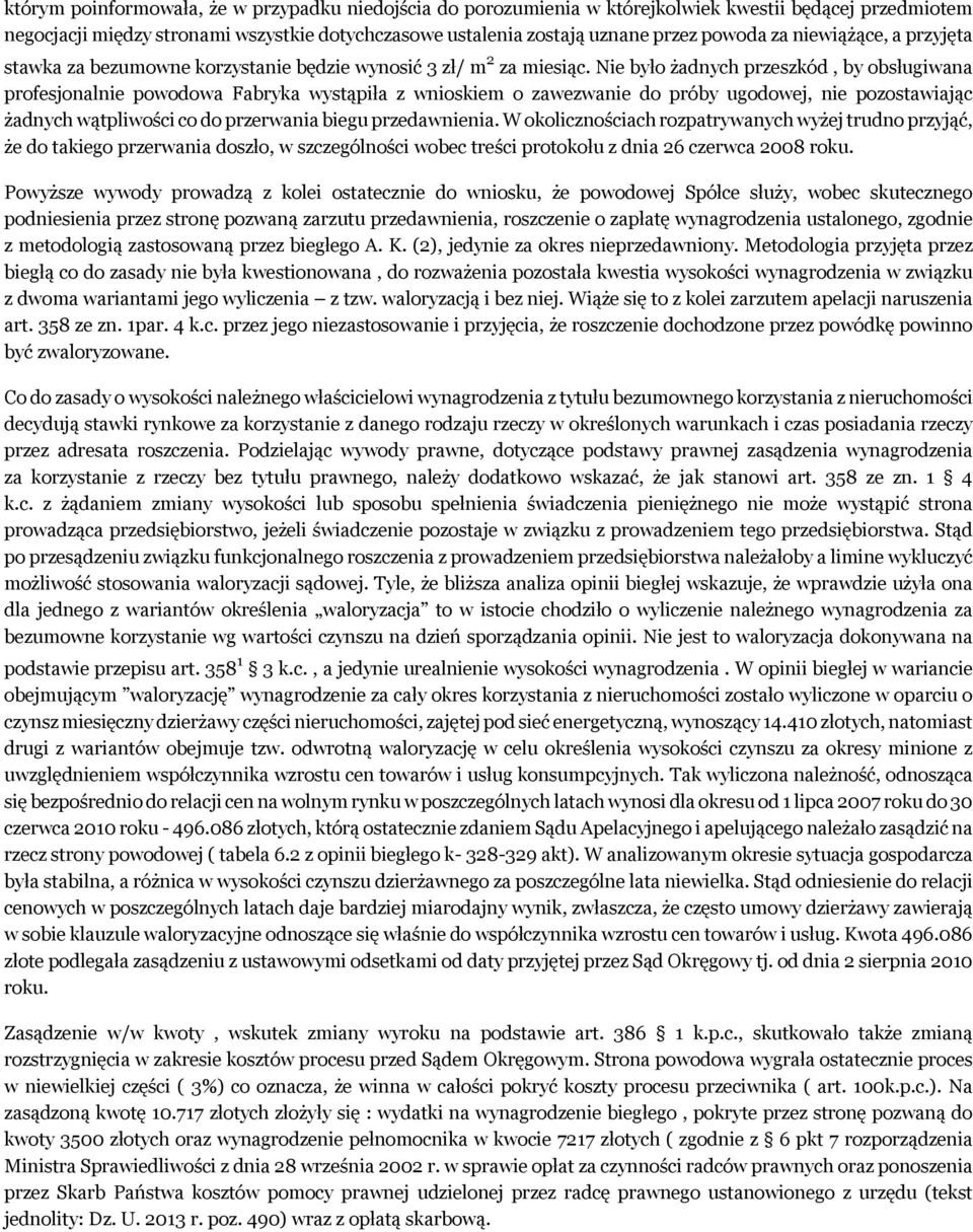 Nie było żadnych przeszkód, by obsługiwana profesjonalnie powodowa Fabryka wystąpiła z wnioskiem o zawezwanie do próby ugodowej, nie pozostawiając żadnych wątpliwości co do przerwania biegu