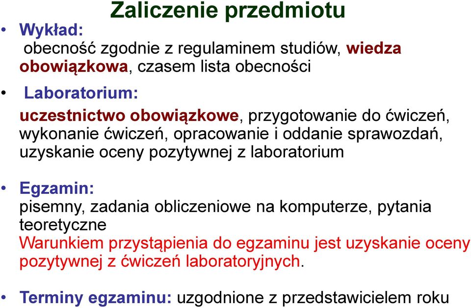 uzyskanie oceny pozytywnej z laboratorium Egzamin: pisemny, zadania obliczeniowe na komputerze, pytania teoretyczne