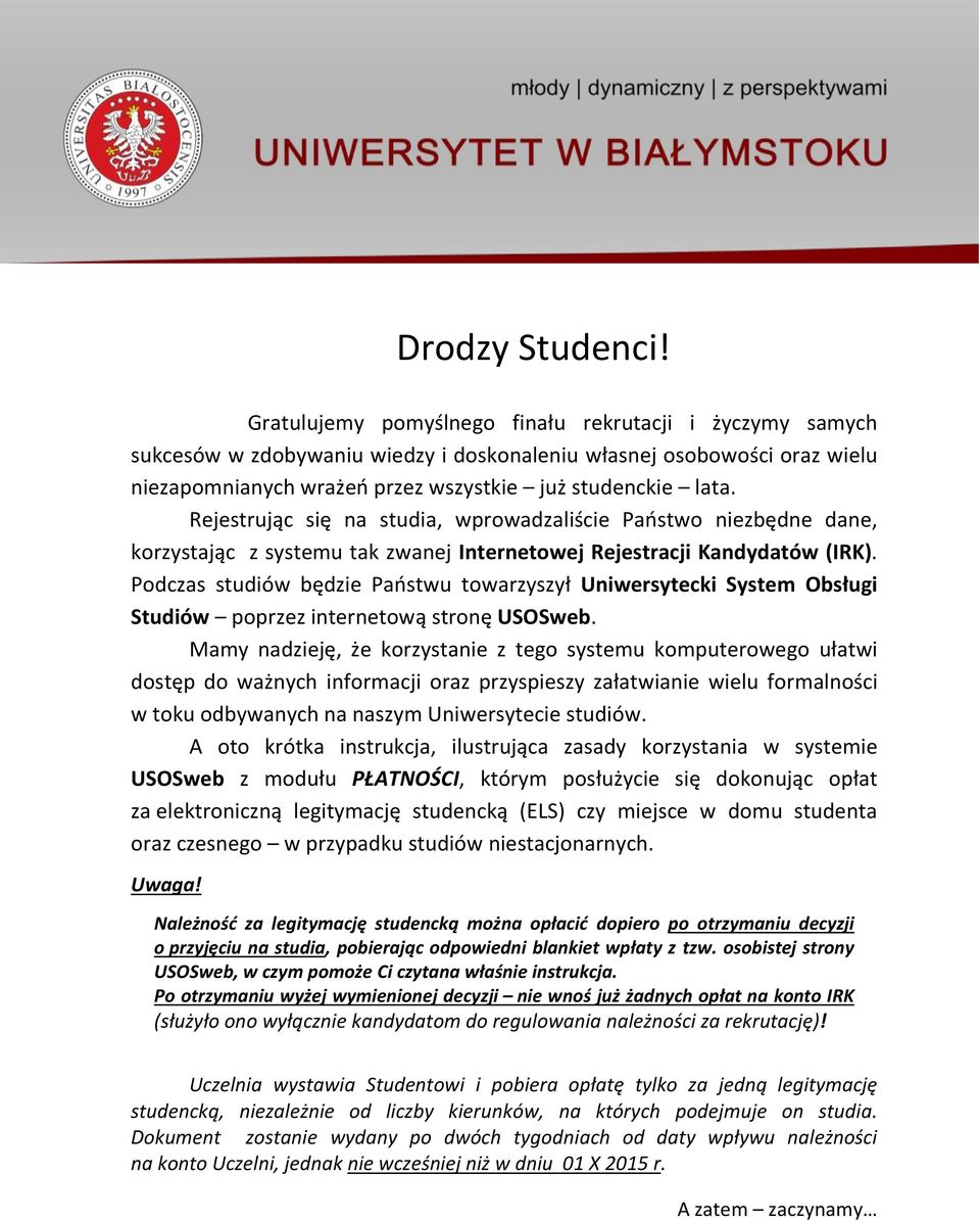 Rejestrując się na studia, wprowadzaliście Państwo niezbędne dane, korzystając z systemu tak zwanej Internetowej Rejestracji Kandydatów (IRK).