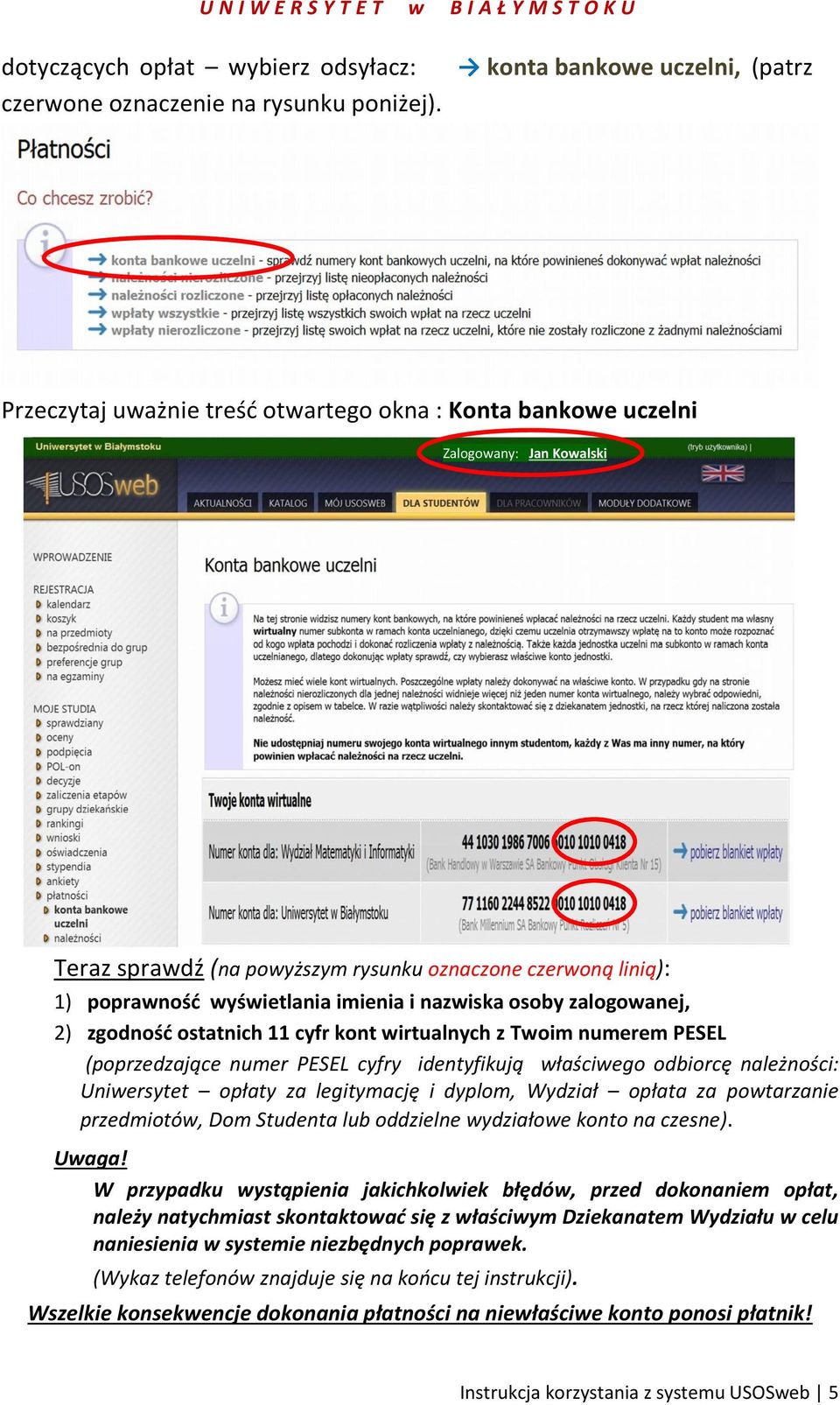 wyświetlania imienia i nazwiska osoby zalogowanej, 2) zgodność ostatnich 11 cyfr kont wirtualnych z Twoim numerem PESEL (poprzedzające numer PESEL cyfry identyfikują właściwego odbiorcę należności: