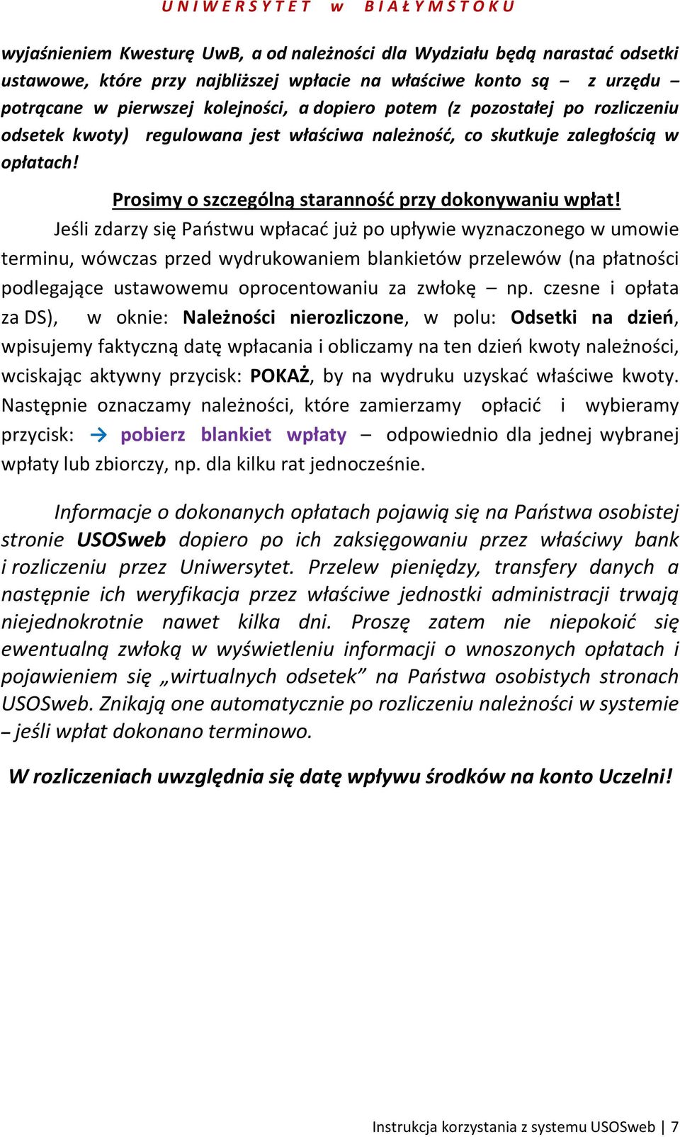 Jeśli zdarzy się Państwu wpłacać już po upływie wyznaczonego w umowie terminu, wówczas przed wydrukowaniem blankietów przelewów (na płatności podlegające ustawowemu oprocentowaniu za zwłokę np.