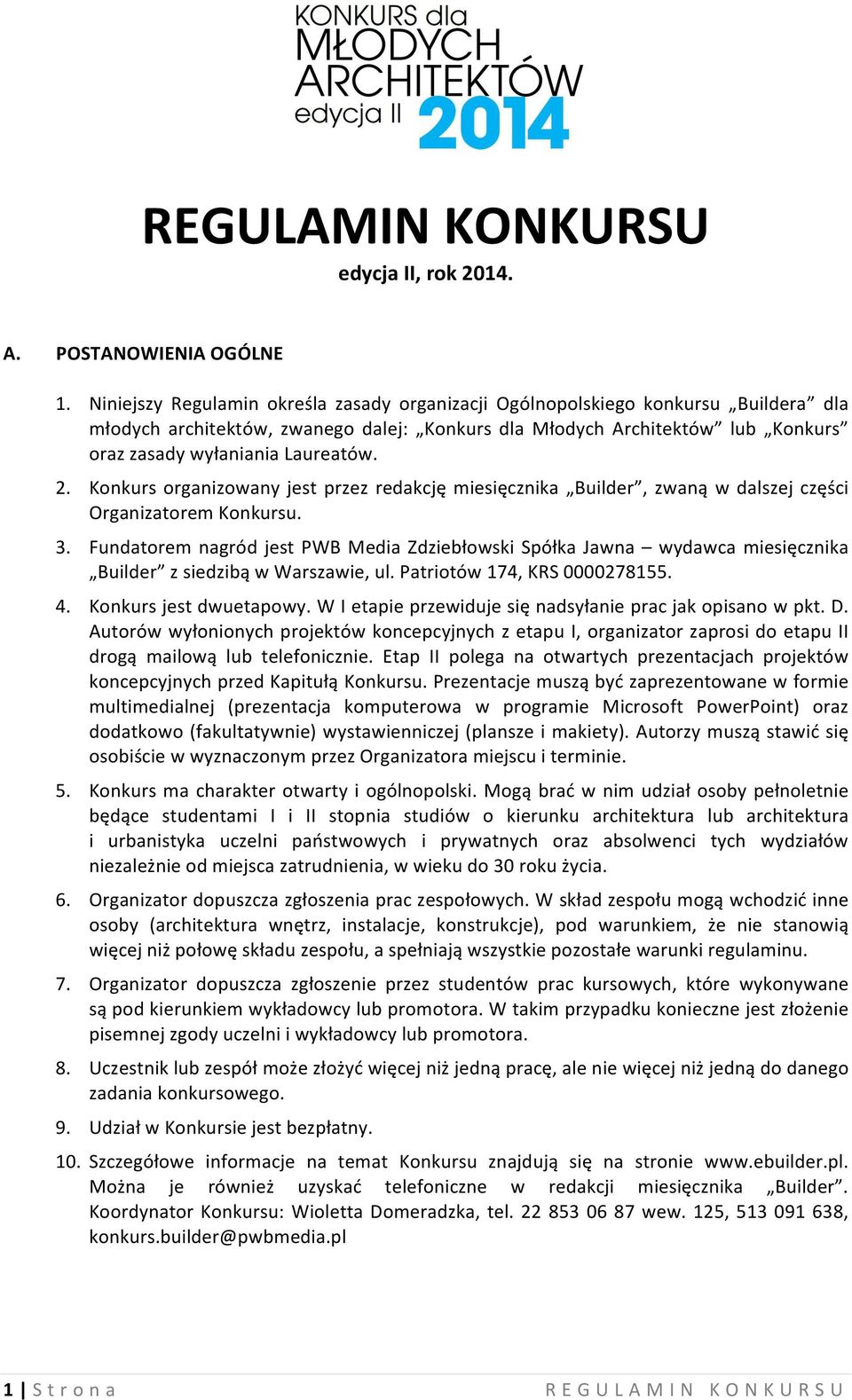 2. Konkurs organizowany jest przez redakcję miesięcznika Builder, zwaną w dalszej części Organizatorem Konkursu. 3.