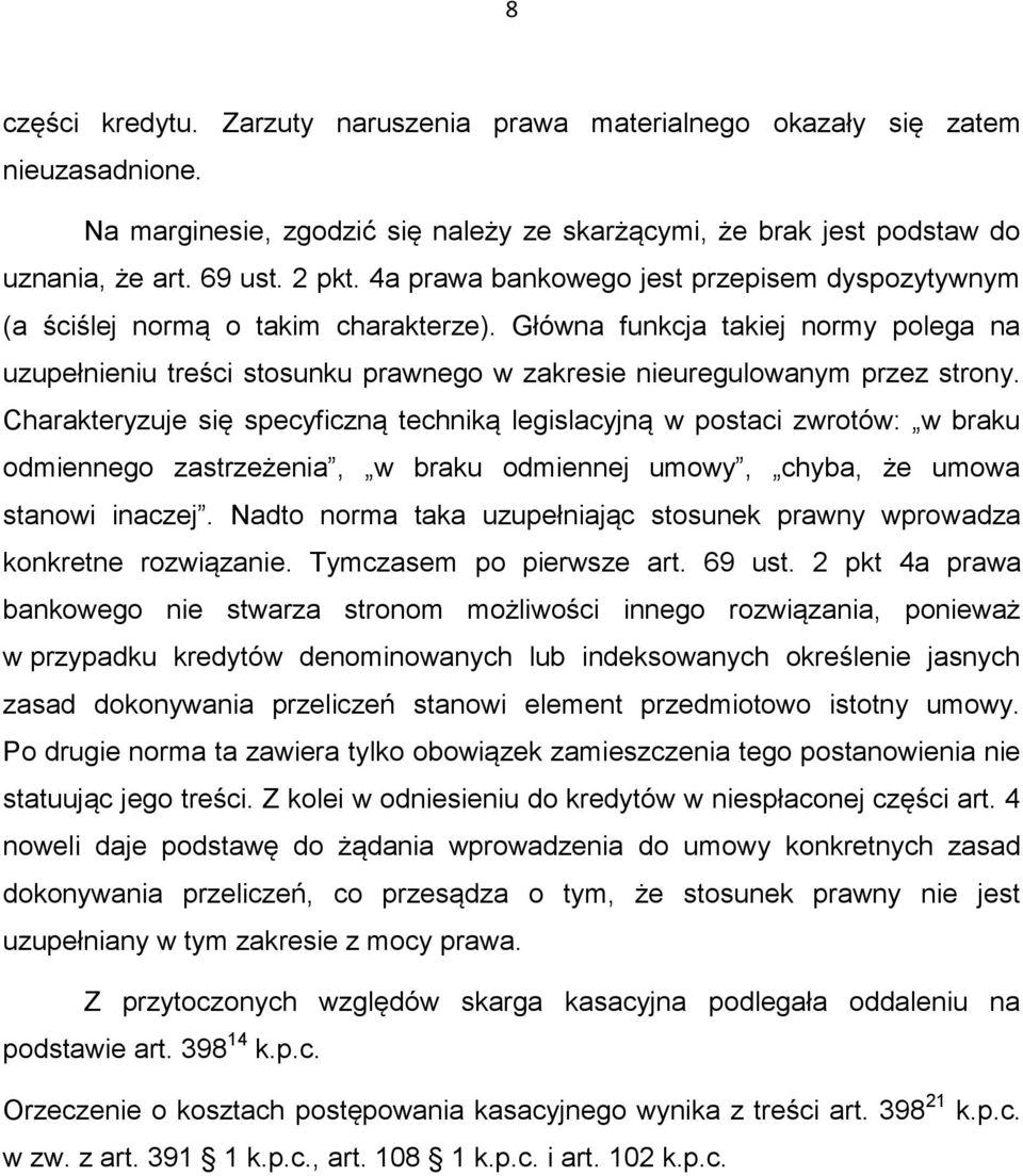 Główna funkcja takiej normy polega na uzupełnieniu treści stosunku prawnego w zakresie nieuregulowanym przez strony.